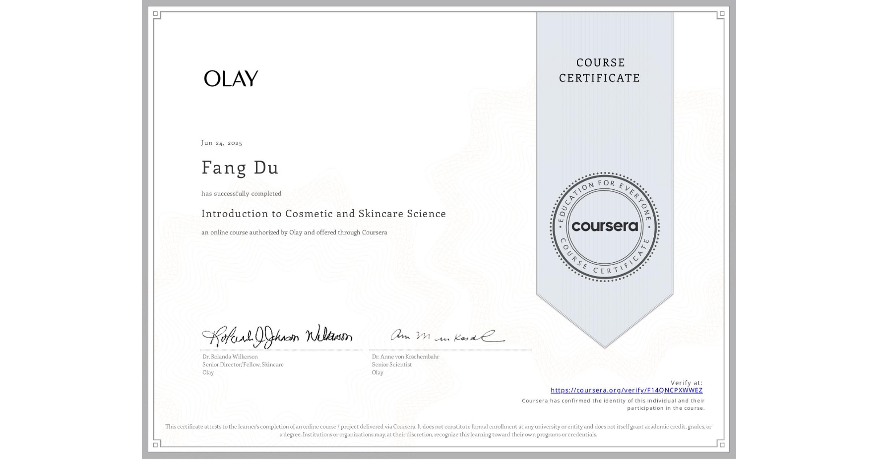 View certificate for Fang Du, Introduction to Cosmetic and Skincare Science, an online non-credit course authorized by Olay and offered through Coursera