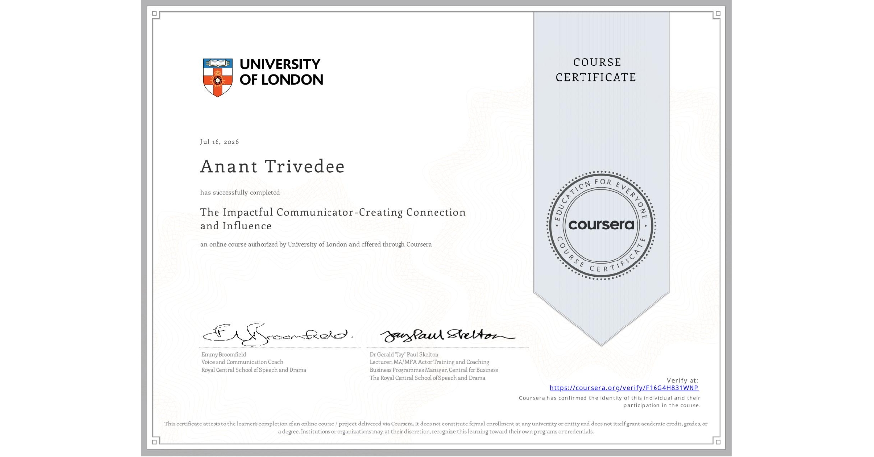 View certificate for Anant Trivedee, The Impactful Communicator-Creating Connection and Influence, an online non-credit course authorized by University of London and offered through Coursera