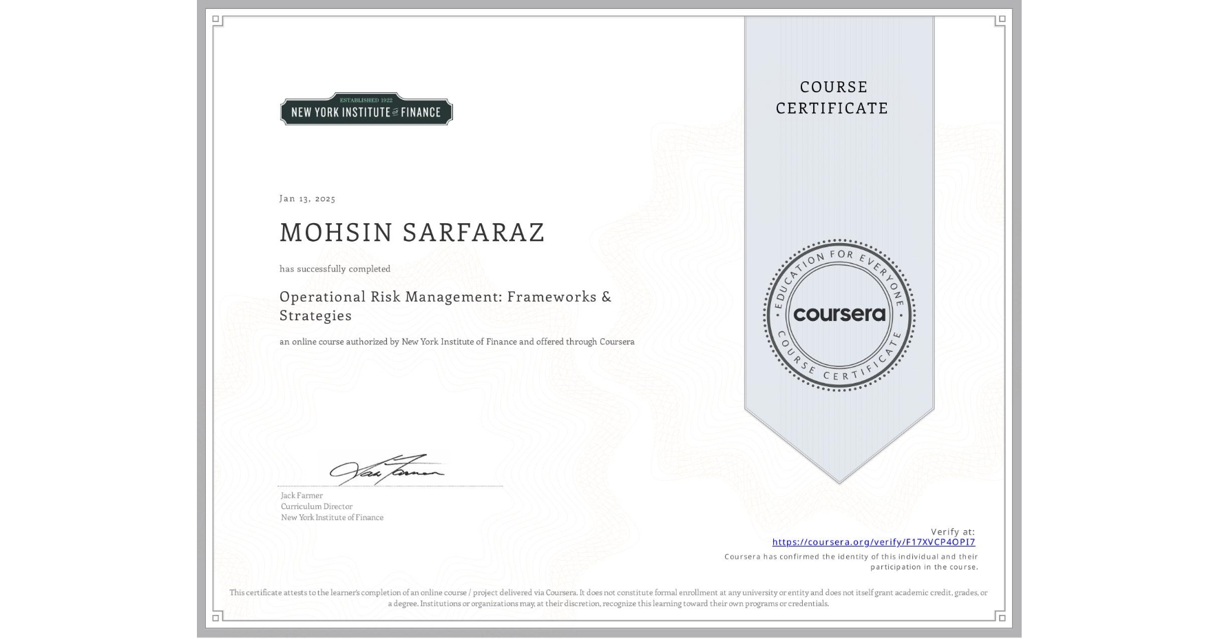 View certificate for MOHSIN SARFARAZ, Operational Risk Management: Frameworks & Strategies, an online non-credit course authorized by New York Institute of Finance and offered through Coursera