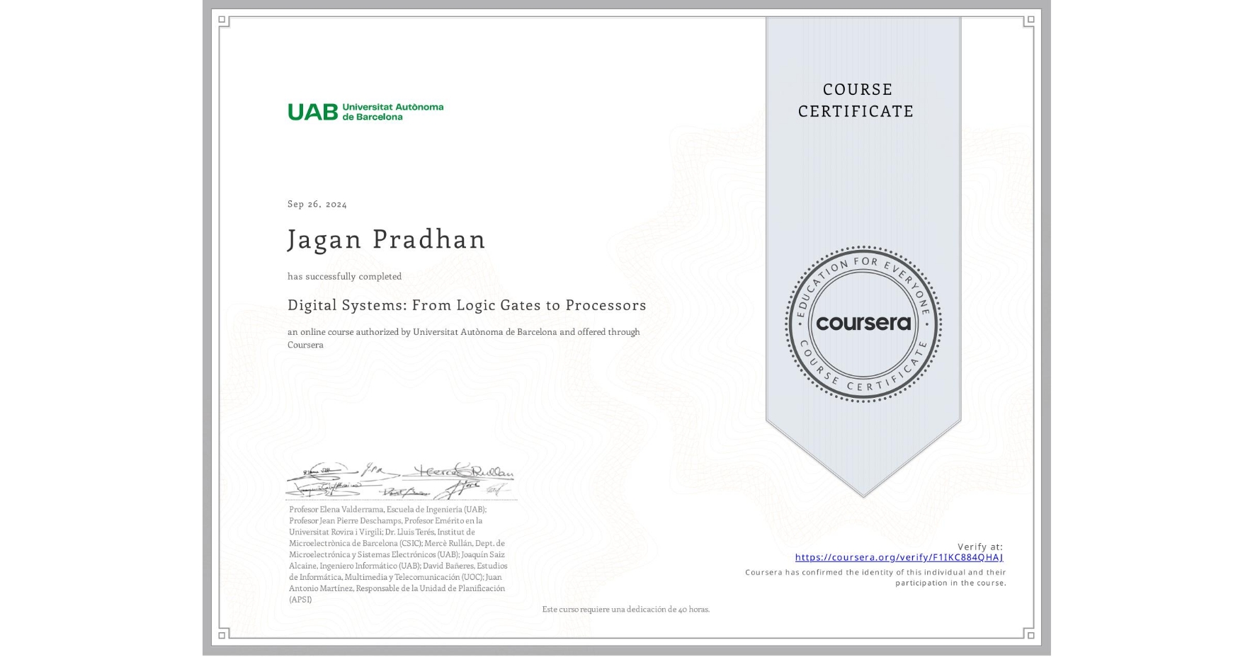 View certificate for Jagan Pradhan, Digital Systems: From Logic Gates to Processors, an online non-credit course authorized by Universitat Autònoma de Barcelona and offered through Coursera