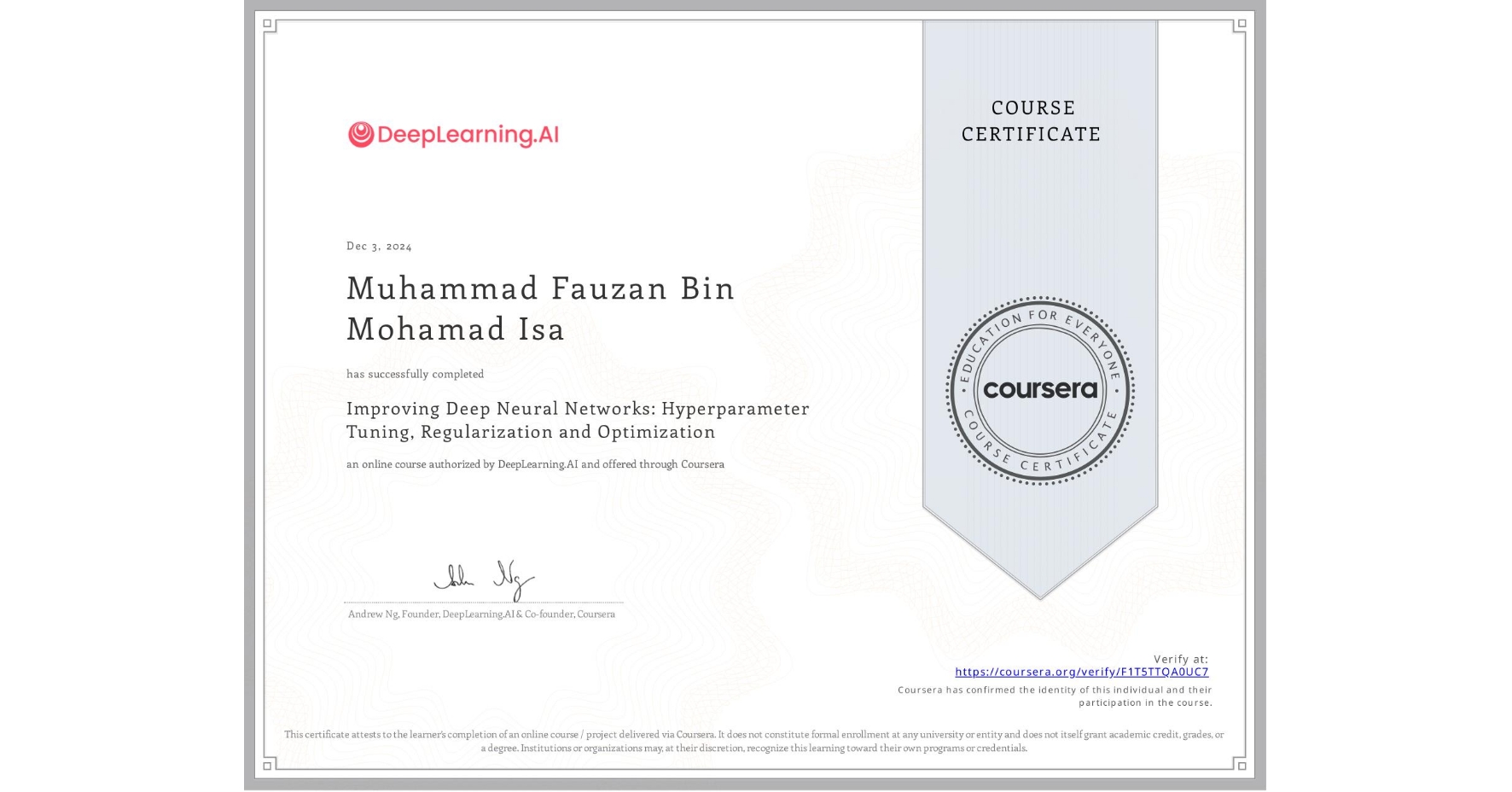 View certificate for Muhammad Fauzan Bin Mohamad Isa, Improving Deep Neural Networks: Hyperparameter Tuning, Regularization and Optimization, an online non-credit course authorized by DeepLearning.AI and offered through Coursera