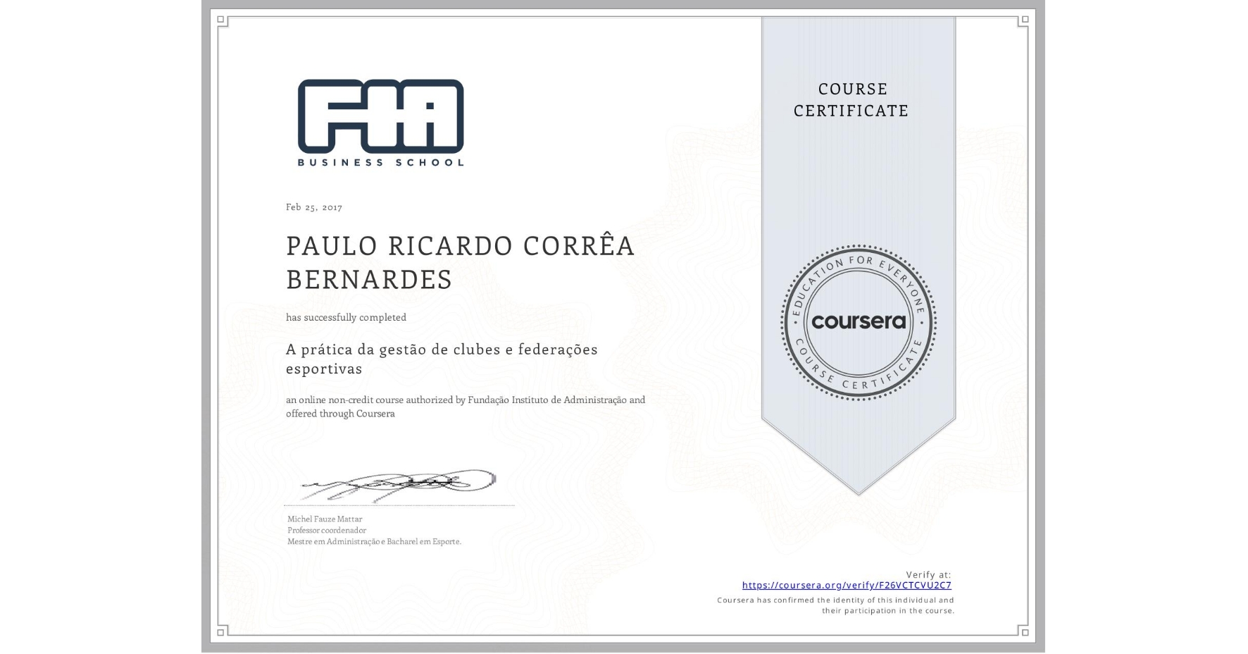 View certificate for PAULO RICARDO  CORRÊA BERNARDES, A prática da gestão de clubes e federações esportivas , an online non-credit course authorized by Fundação Instituto de Administração and offered through Coursera