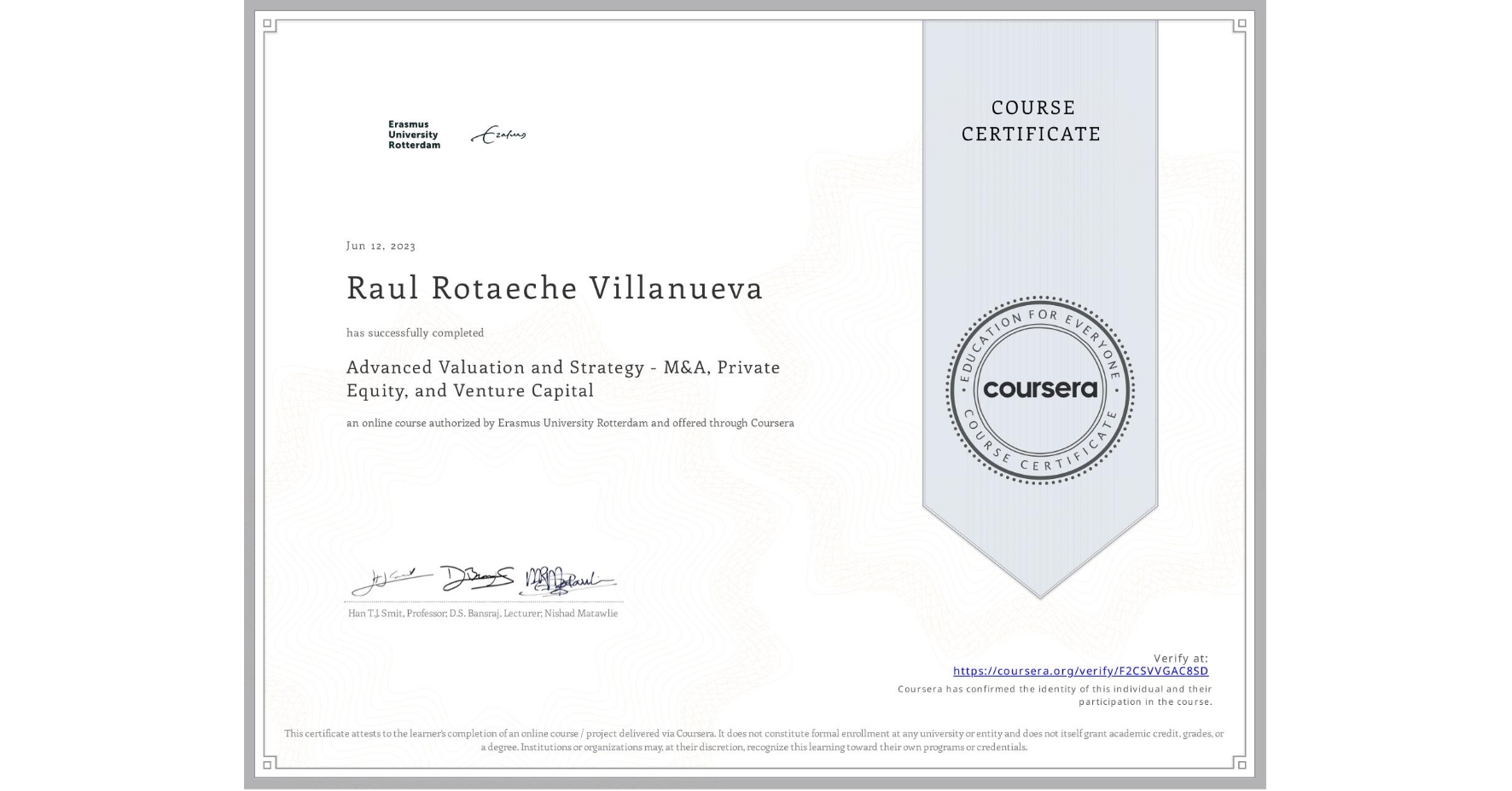 View certificate for Raul Rotaeche Villanueva, Advanced Valuation and Strategy - M&A, Private Equity, and Venture Capital, an online non-credit course authorized by Erasmus University Rotterdam and offered through Coursera