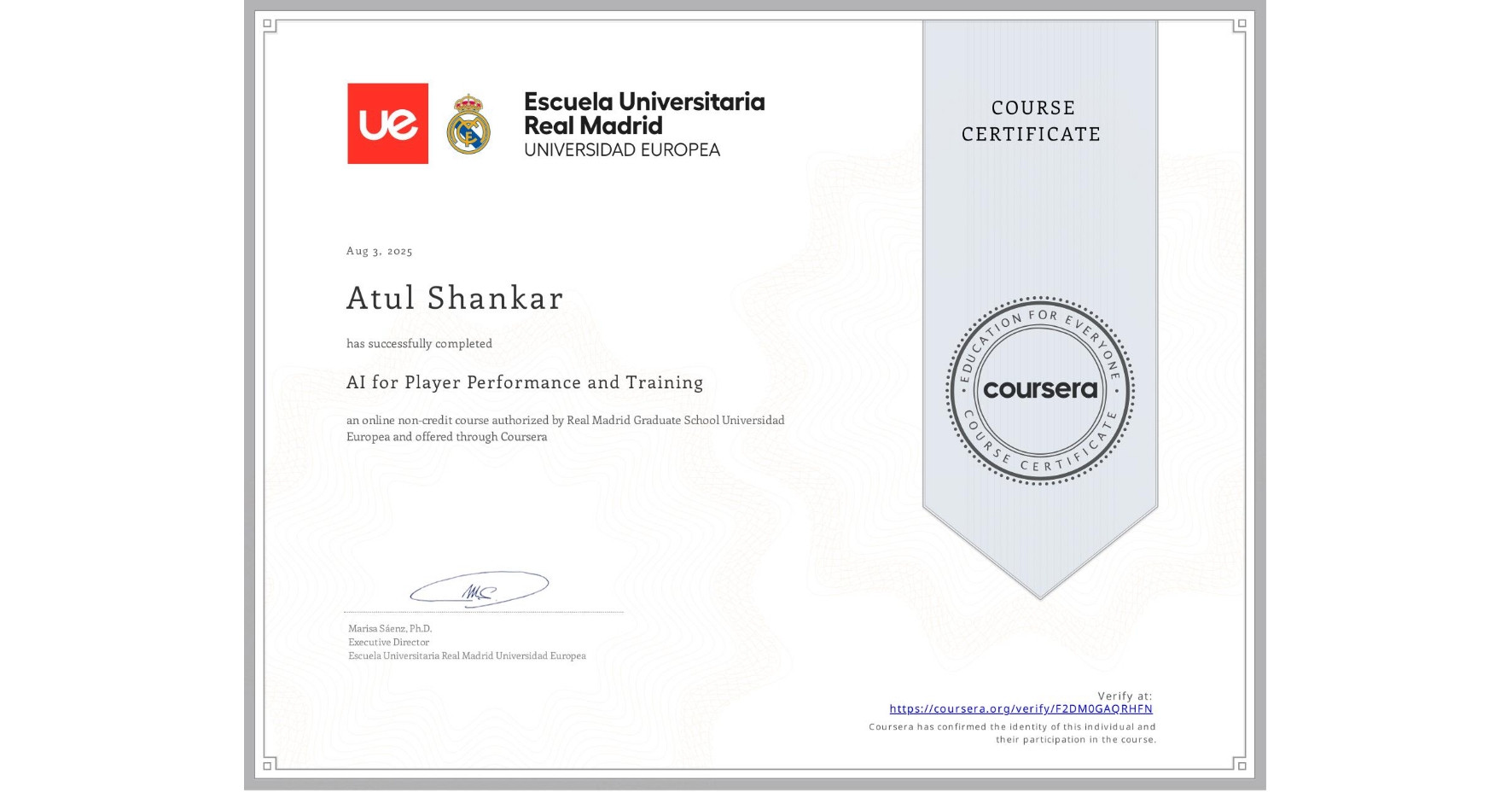 View certificate for Atul Shankar, AI for Player Performance and Training, an online non-credit course authorized by Real Madrid Graduate School Universidad Europea and offered through Coursera