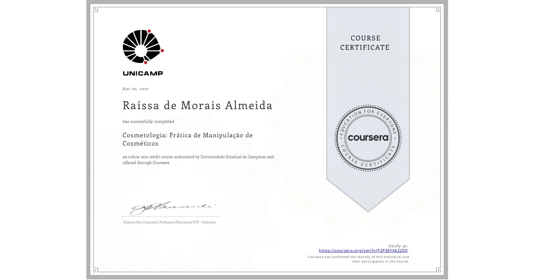View certificate for Raíssa de Morais Almeida, Cosmetologia: Prática de Manipulação de Cosméticos, an online non-credit course authorized by Universidade Estadual de Campinas and offered through Coursera