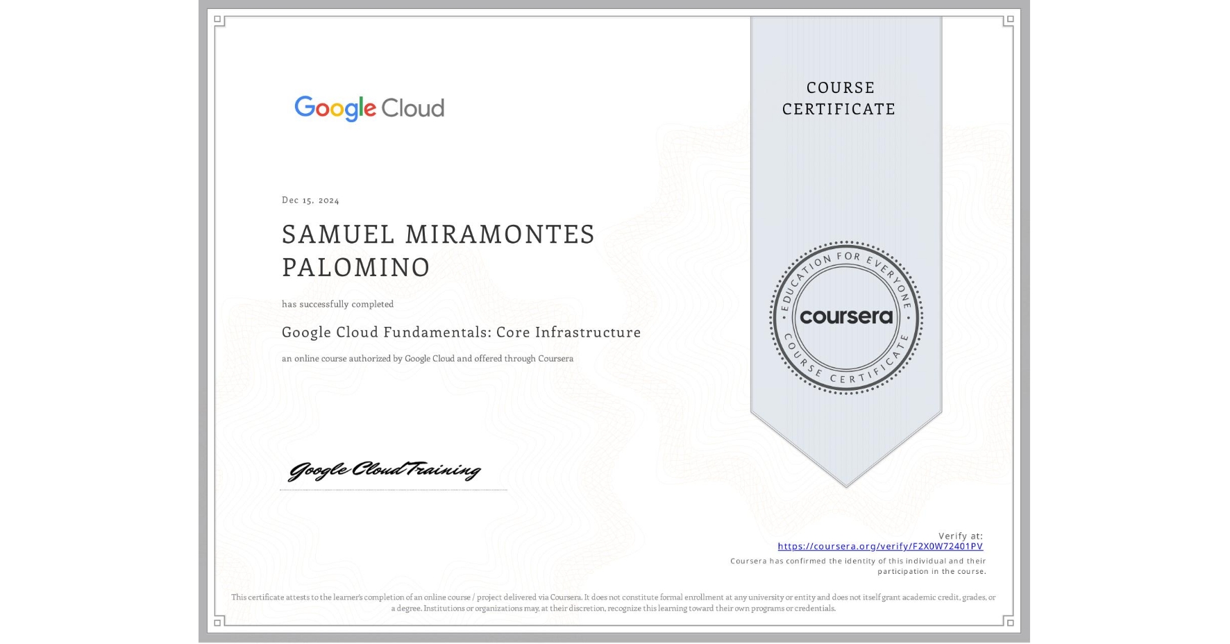 View certificate for SAMUEL MIRAMONTES PALOMINO, Google Cloud Fundamentals: Core Infrastructure, an online non-credit course authorized by Google Cloud and offered through Coursera