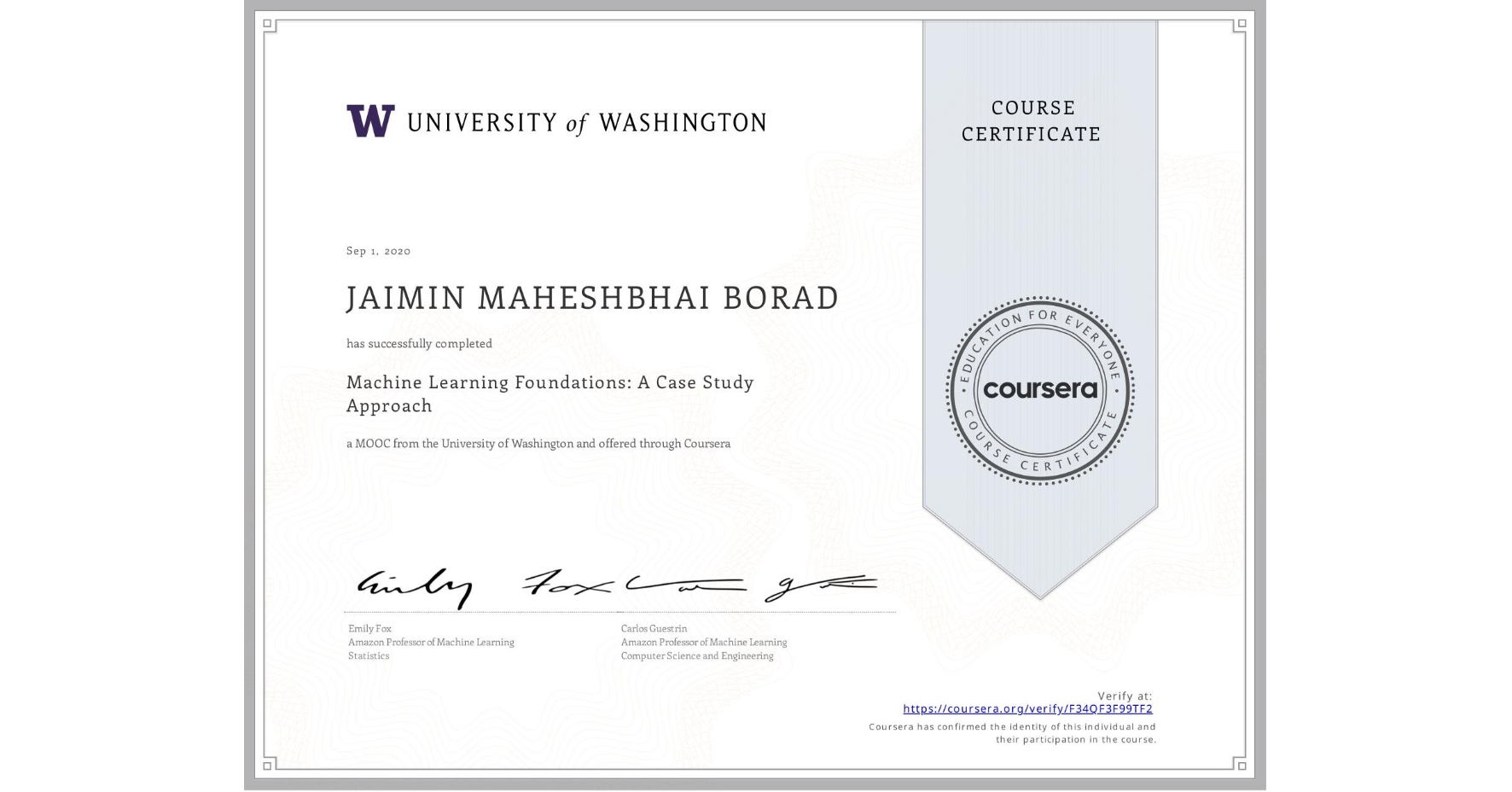 View certificate for JAIMIN MAHESHBHAI  BORAD, Machine Learning Foundations: A Case Study Approach, an online non-credit course authorized by University of Washington and offered through Coursera