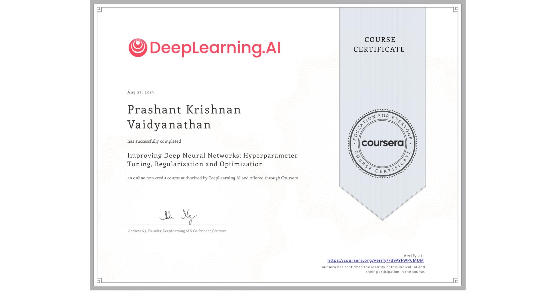 View certificate for Prashant Krishnan  Vaidyanathan, Improving Deep Neural Networks: Hyperparameter Tuning, Regularization and Optimization, an online non-credit course authorized by DeepLearning.AI and offered through Coursera
