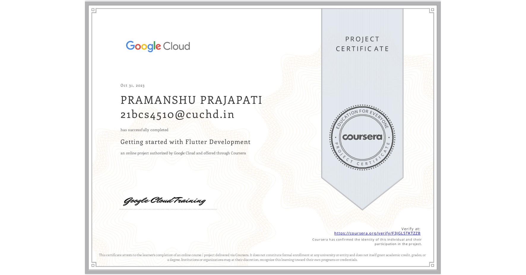 View certificate for PRAMANSHU PRAJAPATI 21bcs4510@cuchd.in, Getting started with Flutter Development, an online non-credit course authorized by Google Cloud and offered through Coursera