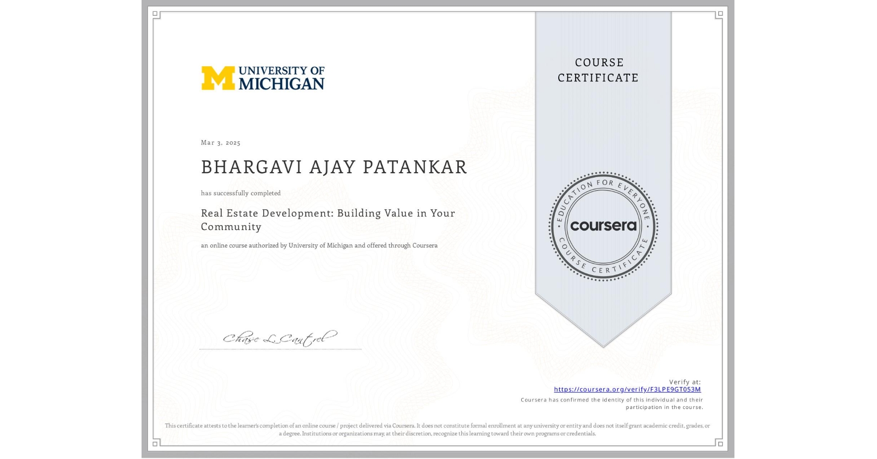 View certificate for BHARGAVI AJAY PATANKAR, Real Estate Development: Building Value in Your Community, an online non-credit course authorized by University of Michigan and offered through Coursera