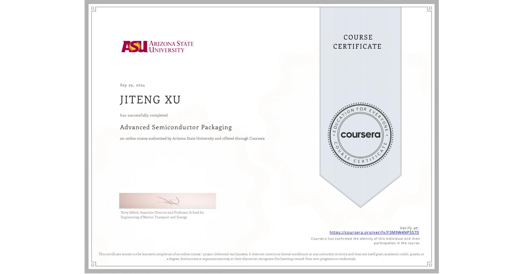 View certificate for JITENG XU, Advanced Semiconductor Packaging, an online non-credit course authorized by Arizona State University and offered through Coursera