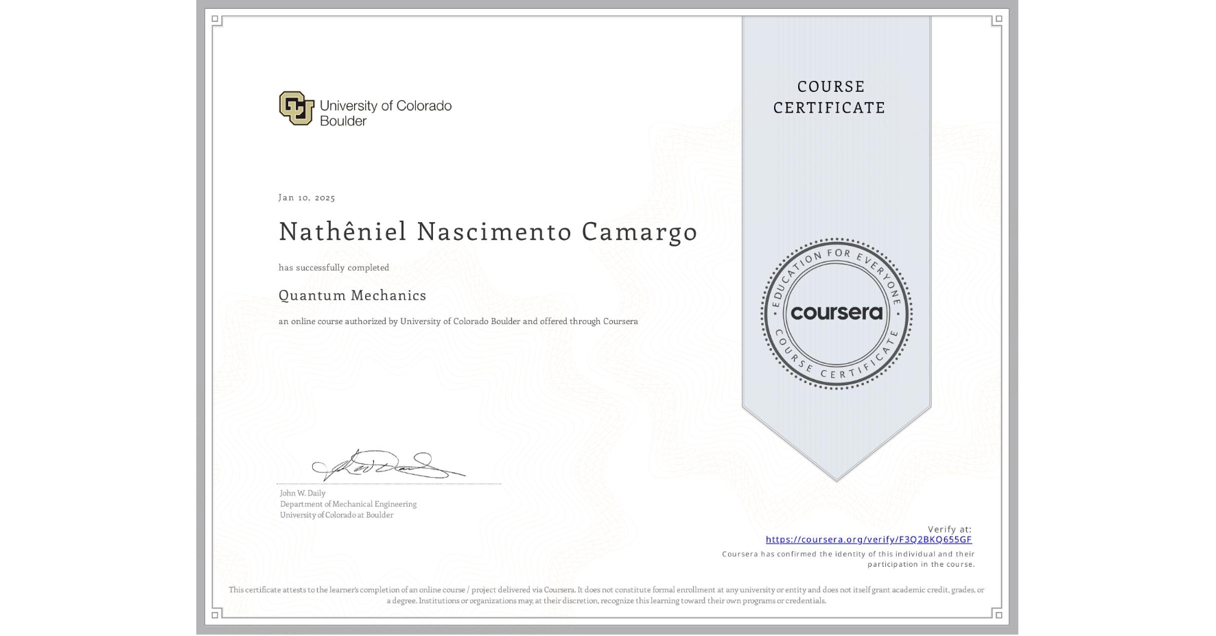 View certificate for Nathêniel Nascimento Camargo, Quantum Mechanics, an online non-credit course authorized by University of Colorado Boulder and offered through Coursera