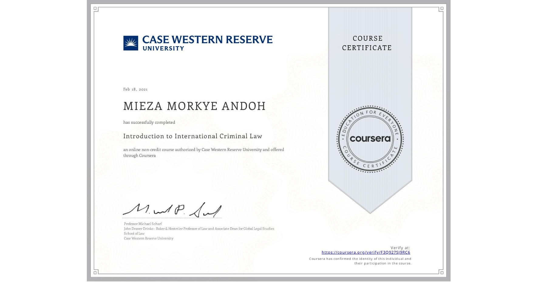 View certificate for MIEZA MORKYE ANDOH, Introduction to International Criminal Law, an online non-credit course authorized by Case Western Reserve University and offered through Coursera