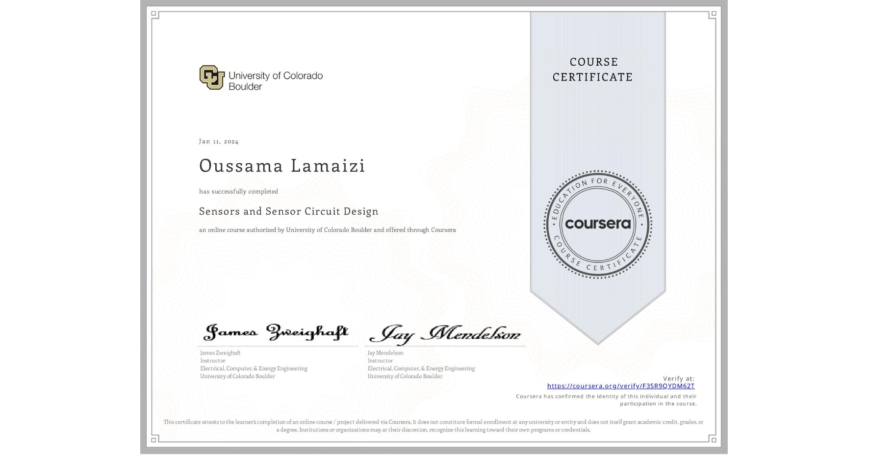 View certificate for Oussama Lamaizi, Sensors and Sensor Circuit Design, an online non-credit course authorized by University of Colorado Boulder and offered through Coursera