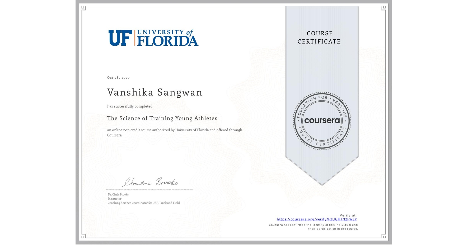 View certificate for Vanshika Sangwan, The Science of Training Young Athletes, an online non-credit course authorized by University of Florida and offered through Coursera