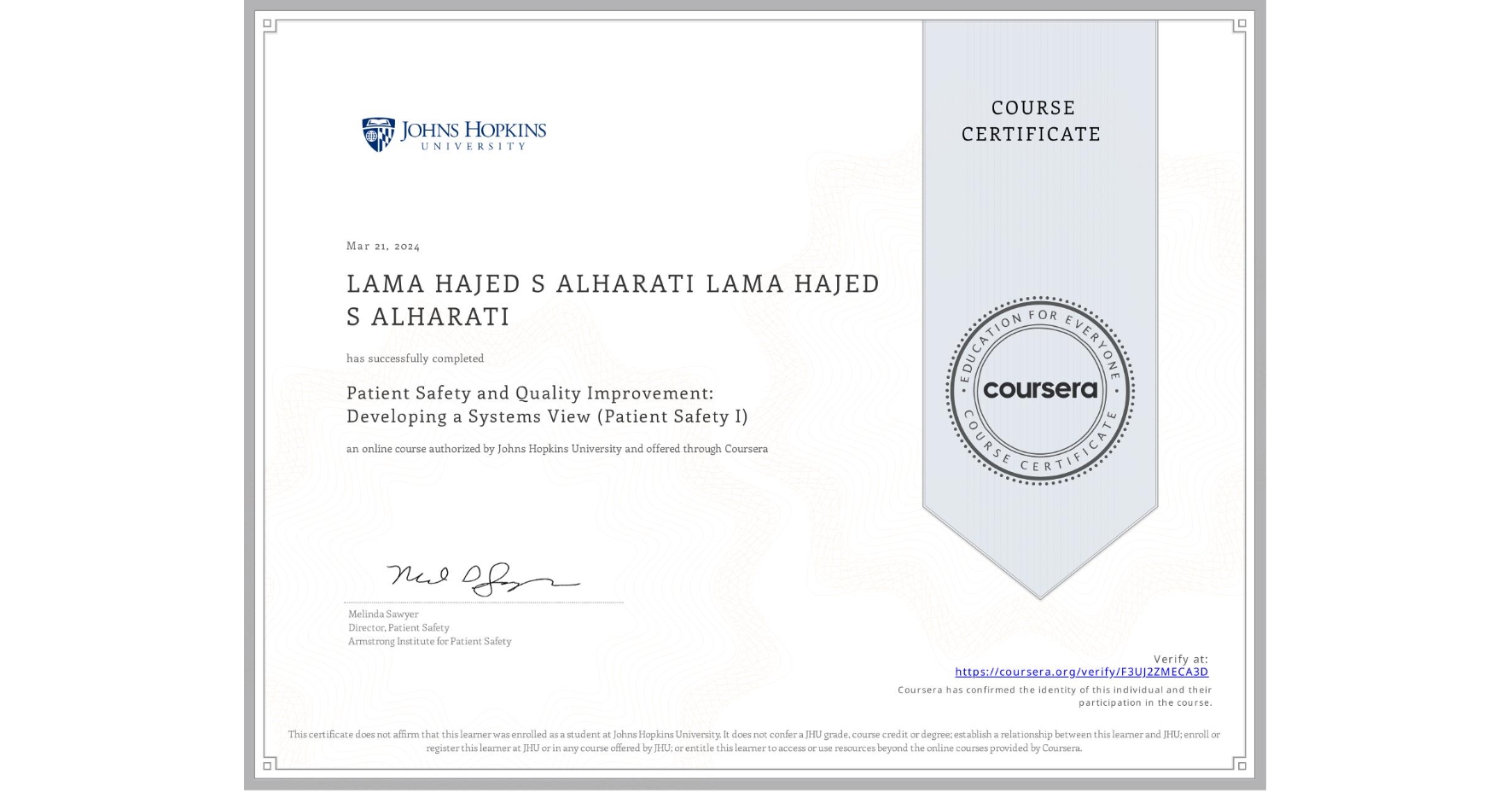 View certificate for LAMA HAJED S ALHARATI LAMA HAJED S ALHARATI, Patient Safety and Quality Improvement: Developing a Systems View (Patient Safety I), an online non-credit course authorized by Johns Hopkins University and offered through Coursera