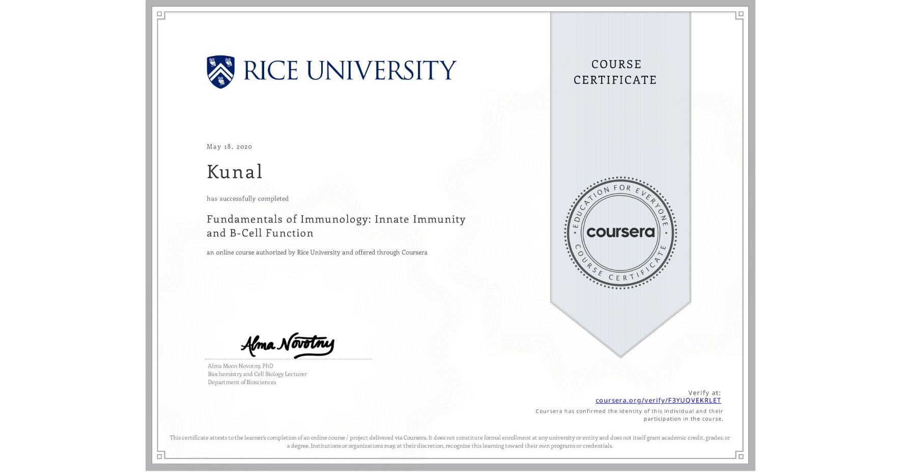 View certificate for Kunal , Fundamentals of Immunology: Innate Immunity and B-Cell Function, an online non-credit course authorized by Rice University and offered through Coursera
