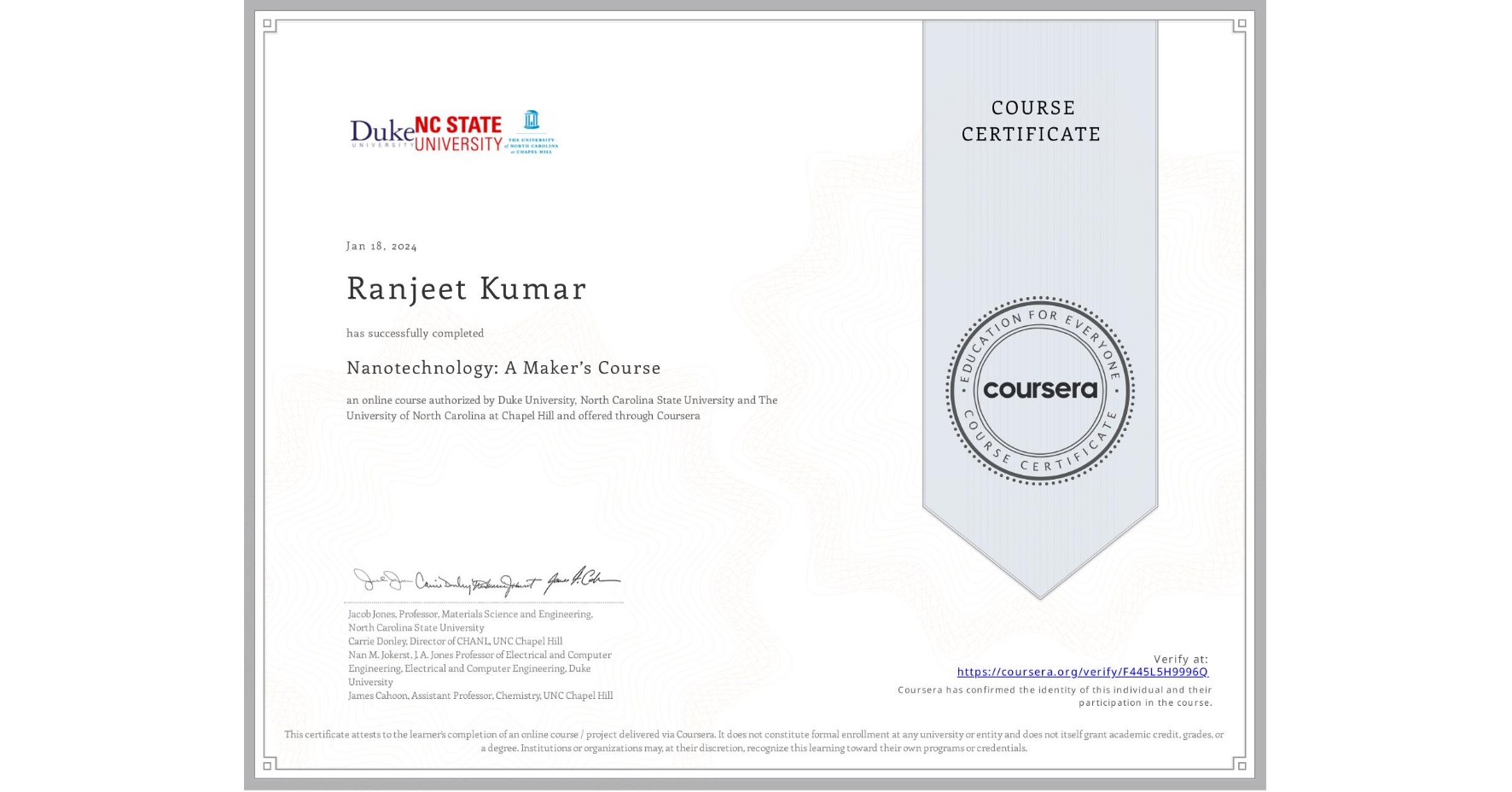 View certificate for Ranjeet Kumar, Nanotechnology: A Maker’s Course, an online non-credit course authorized by Duke University, North Carolina State University & The University of North Carolina at Chapel Hill and offered through Coursera