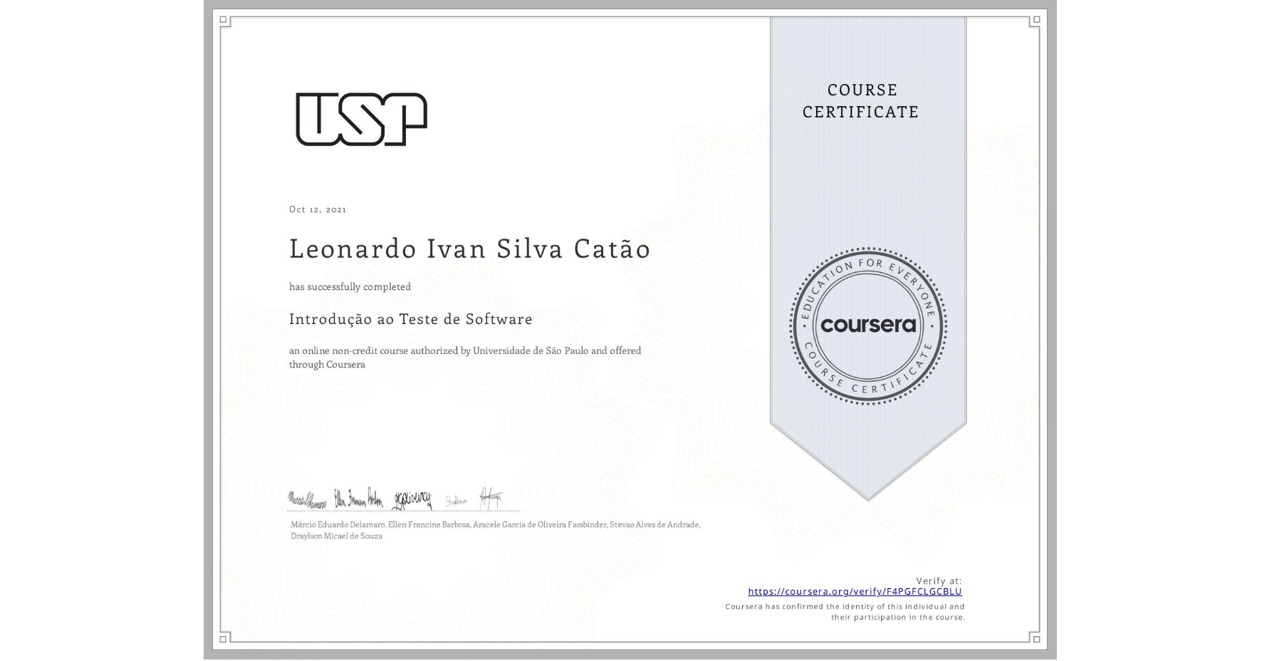 View certificate for Leonardo Ivan Silva Catão, Introdução ao Teste de Software, an online non-credit course authorized by Universidade de São Paulo and offered through Coursera