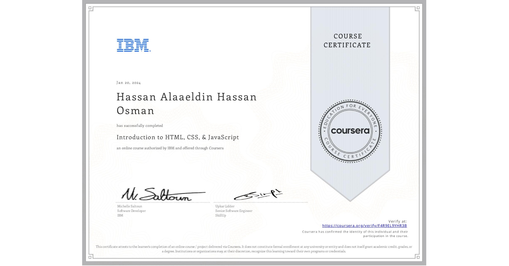 View certificate for Hassan Alaaeldin Hassan Osman, Introduction to HTML, CSS, & JavaScript, an online non-credit course authorized by IBM and offered through Coursera