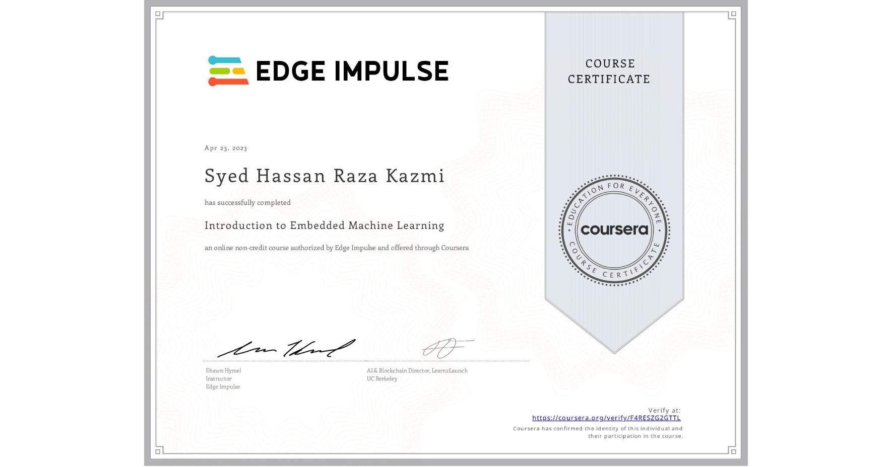 View certificate for Syed Hassan Raza Kazmi, Introduction to Embedded Machine Learning, an online non-credit course authorized by Edge Impulse and offered through Coursera
