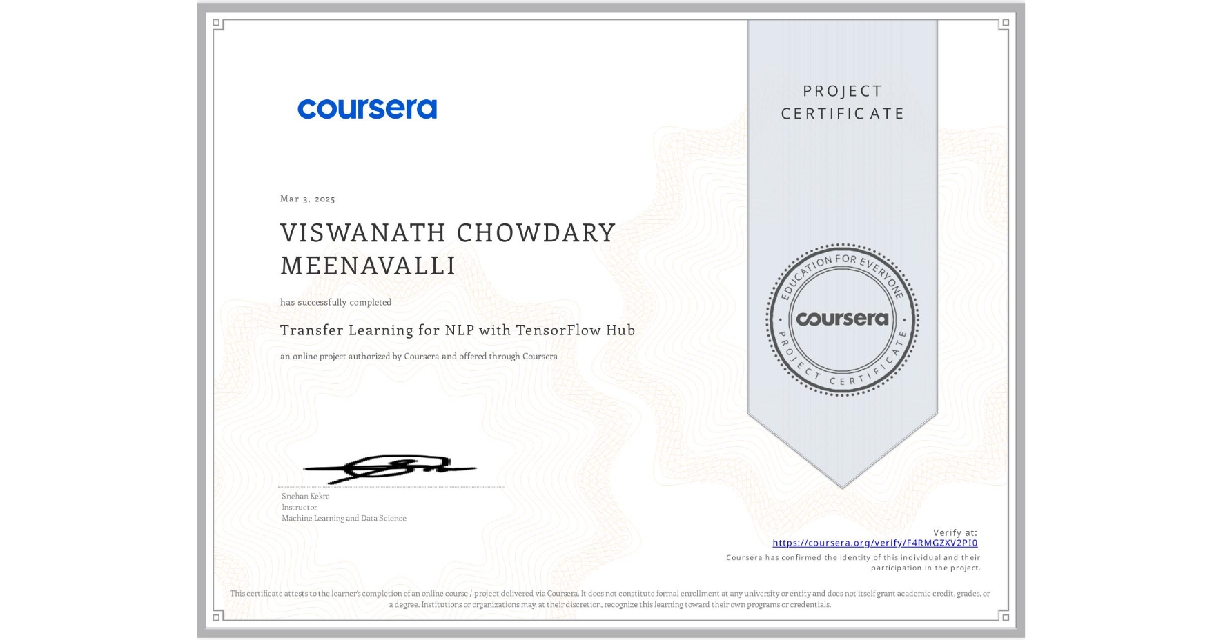 View certificate for VISWANATH CHOWDARY  MEENAVALLI, Transfer Learning for NLP with TensorFlow Hub, an online non-credit course authorized by Coursera and offered through Coursera
