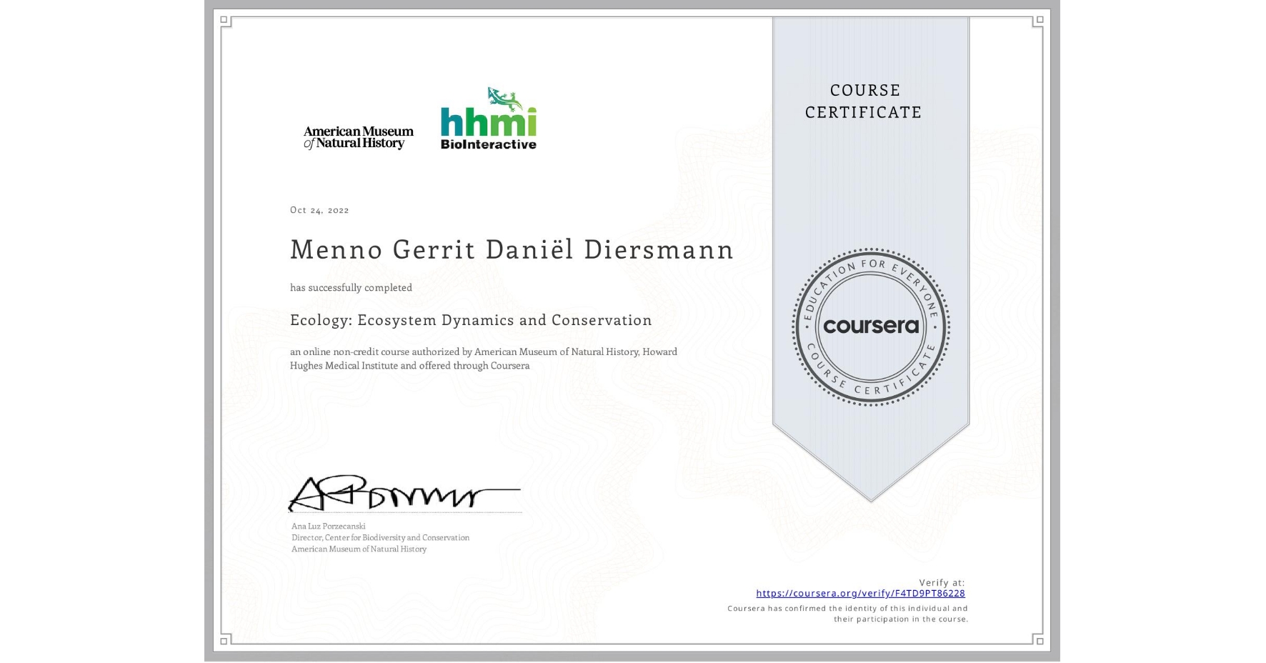 View certificate for Menno Gerrit Daniël Diersmann, Ecology: Ecosystem Dynamics and Conservation, an online non-credit course authorized by American Museum of Natural History & Howard Hughes Medical Institute  and offered through Coursera