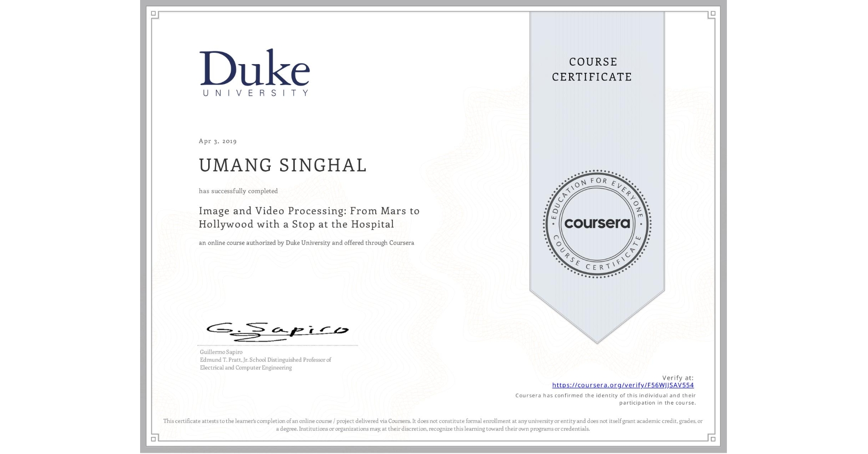 View certificate for UMANG SINGHAL, Image and Video Processing: From Mars to Hollywood with a Stop at the Hospital, an online non-credit course authorized by Duke University and offered through Coursera