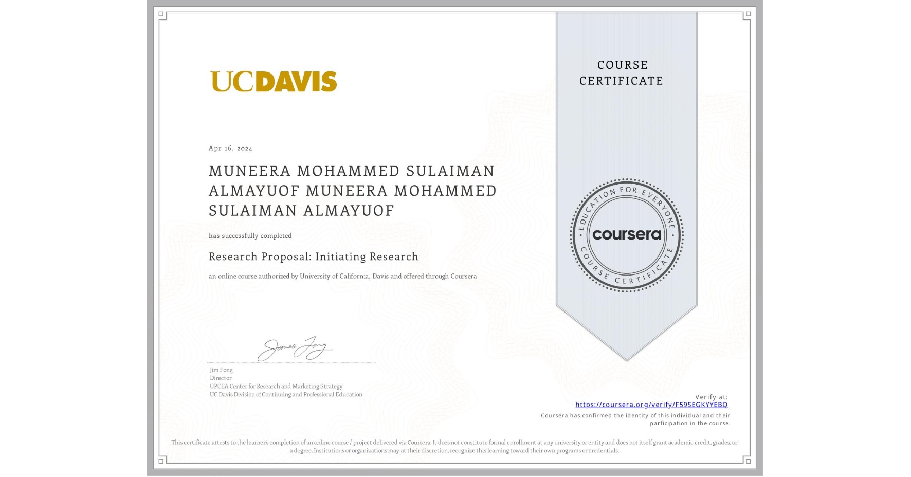 View certificate for MUNEERA MOHAMMED SULAIMAN ALMAYUOF MUNEERA MOHAMMED SULAIMAN ALMAYUOF, Research Proposal: Initiating Research, an online non-credit course authorized by University of California, Davis and offered through Coursera