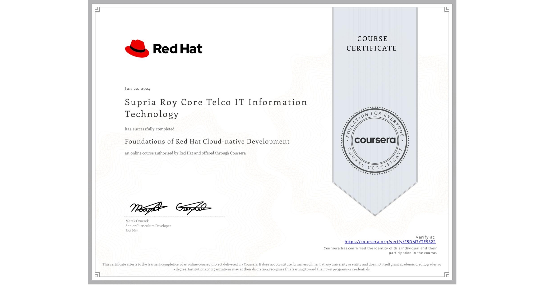 View certificate for Supria Roy Core Telco IT Information Technology, Foundations of Red Hat Cloud-native Development, an online non-credit course authorized by Red Hat and offered through Coursera