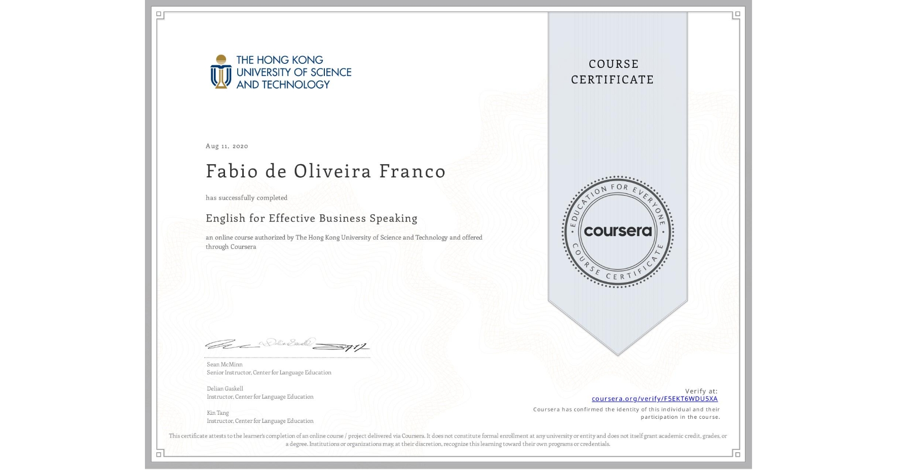 View certificate for Fabio de Oliveira Franco, English for Effective Business Speaking, an online non-credit course authorized by The Hong Kong University of Science and Technology and offered through Coursera