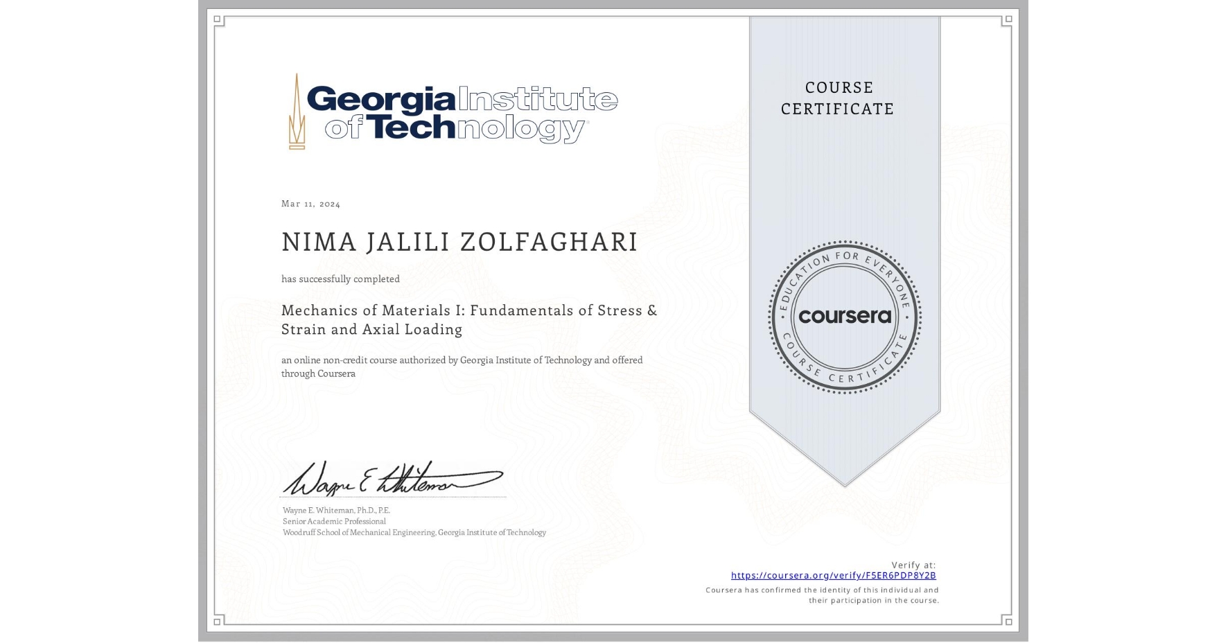 View certificate for NIMA JALILI ZOLFAGHARI, Mechanics of Materials I: Fundamentals of Stress & Strain and Axial Loading, an online non-credit course authorized by Georgia Institute of Technology and offered through Coursera