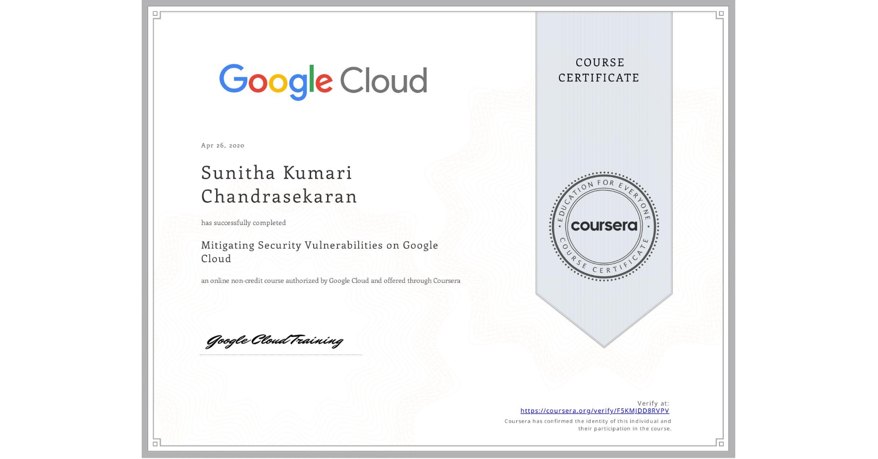 View certificate for Sunitha Kumari Chandrasekaran, Mitigating Security Vulnerabilities on Google Cloud, an online non-credit course authorized by Google Cloud and offered through Coursera