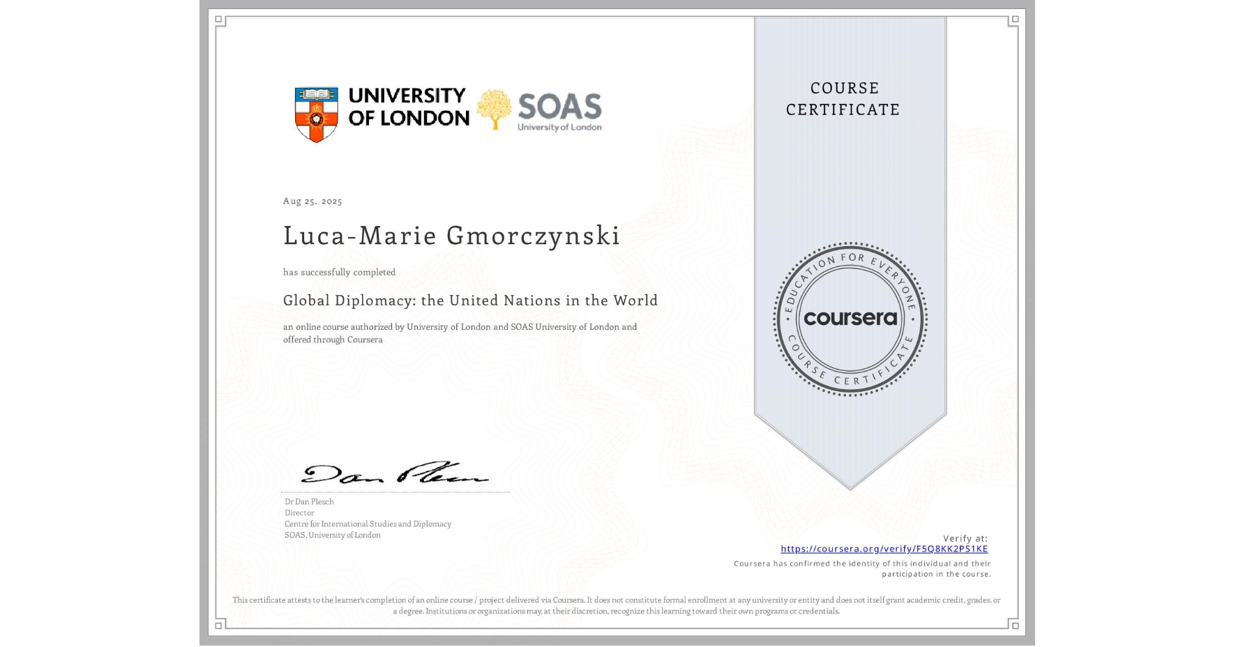 View certificate for Luca-Marie Gmorczynski, Global Diplomacy: the United Nations in the World, an online non-credit course authorized by University of London & SOAS University of London and offered through Coursera