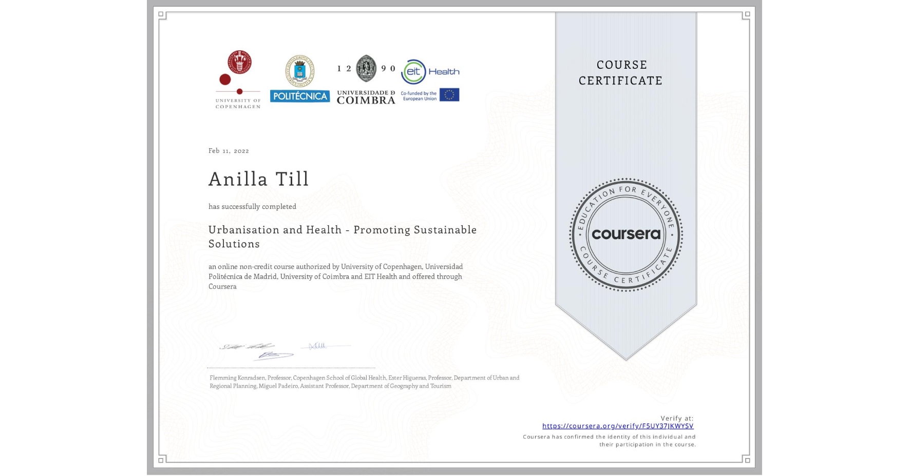 View certificate for Anilla Till, Urbanisation and Health - Promoting Sustainable Solutions, an online non-credit course authorized by University of Copenhagen, Universidad Politécnica de Madrid, University of Coimbra & EIT Health and offered through Coursera