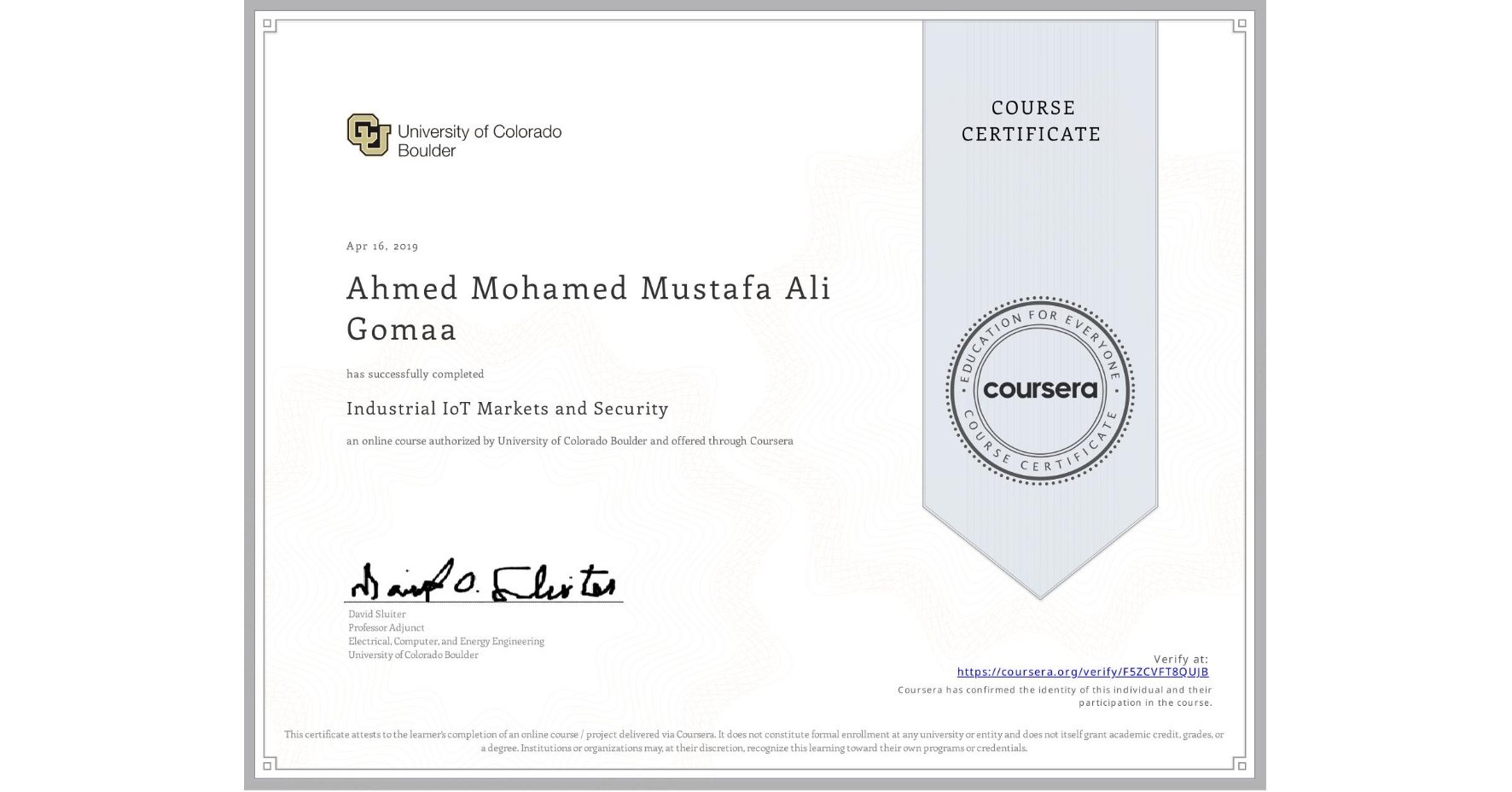 View certificate for Ahmed Mohamed Mustafa Ali Gomaa, Industrial IoT Markets and Security, an online non-credit course authorized by University of Colorado Boulder and offered through Coursera
