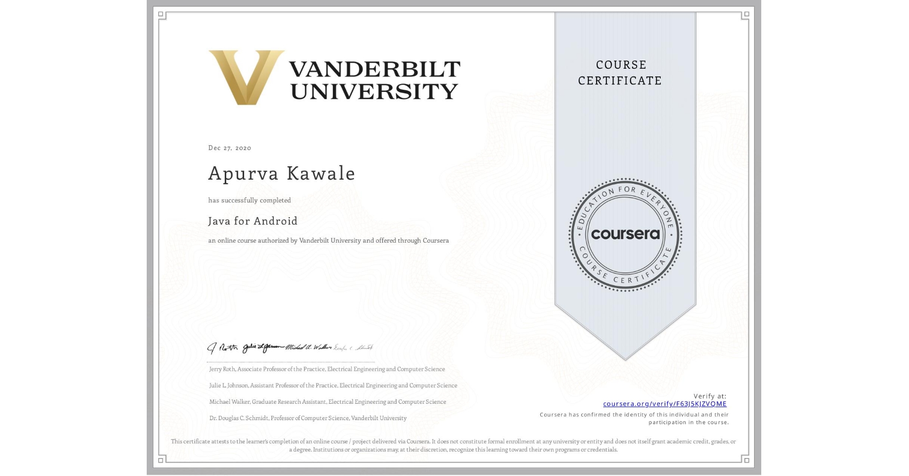 View certificate for Apurva Kawale, Java for Android, an online non-credit course authorized by Vanderbilt University and offered through Coursera