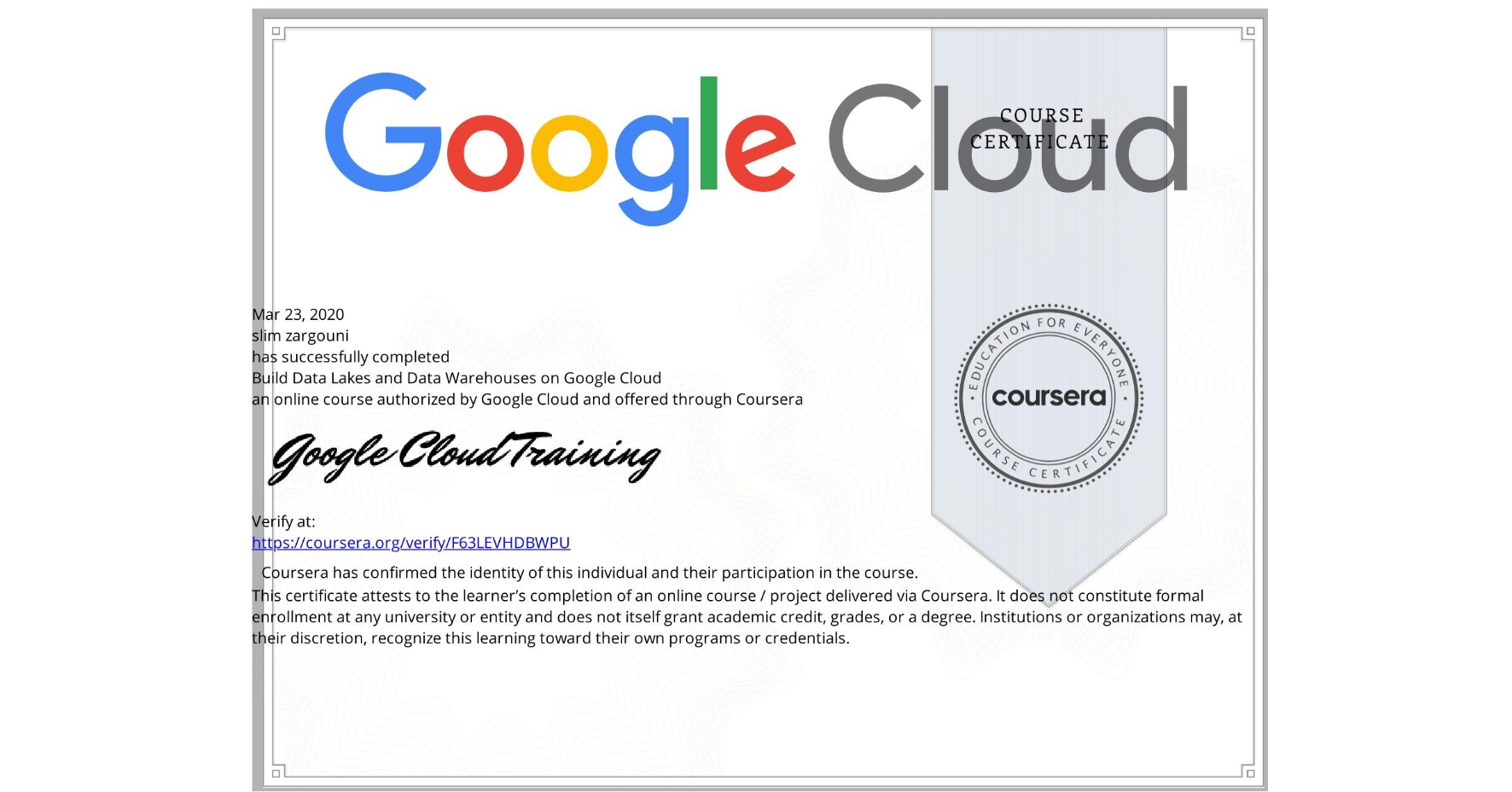 View certificate for slim zargouni, Build Data Lakes and Data Warehouses on Google Cloud, an online non-credit course authorized by Google Cloud and offered through Coursera