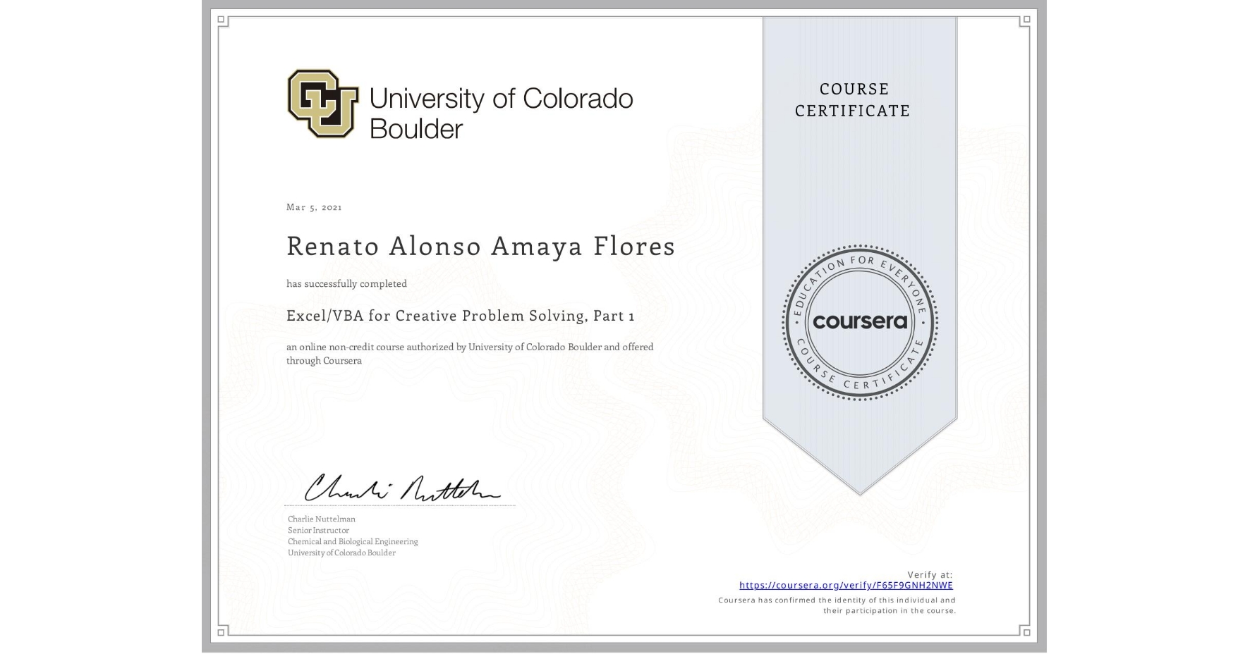 View certificate for Renato Alonso Amaya Flores , Excel/VBA for Creative Problem Solving, Part 1, an online non-credit course authorized by University of Colorado Boulder and offered through Coursera