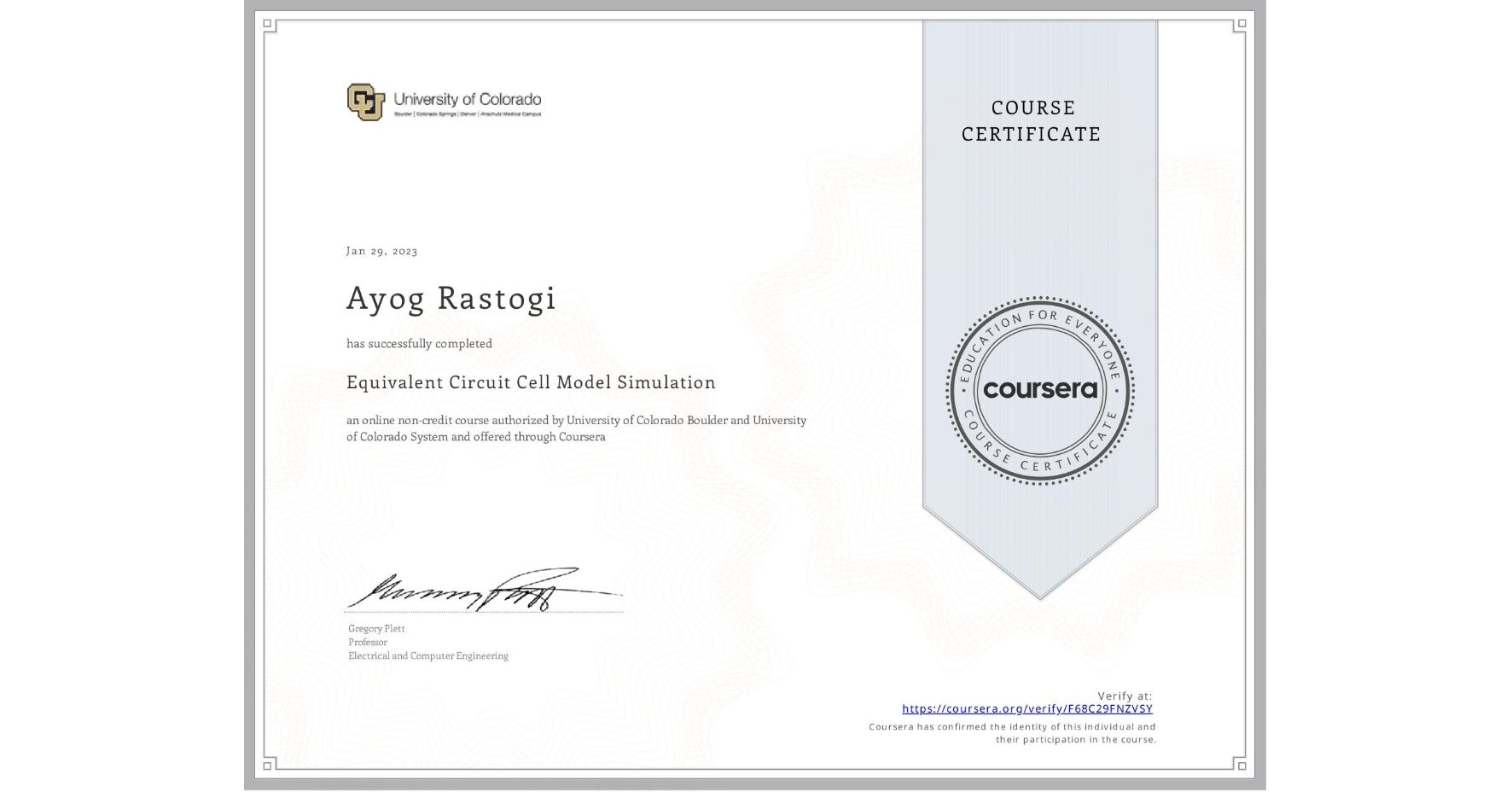 View certificate for Ayog Rastogi, Equivalent Circuit Cell Model Simulation, an online non-credit course authorized by University of Colorado Boulder & University of Colorado System and offered through Coursera