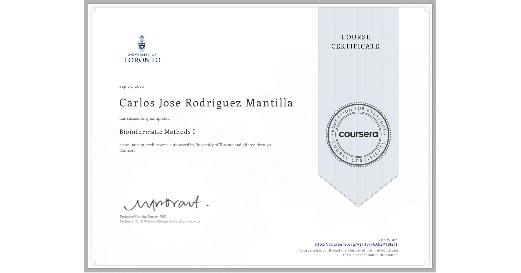 View certificate for Carlos Jose Rodriguez Mantilla, Bioinformatic Methods I, an online non-credit course authorized by University of Toronto and offered through Coursera