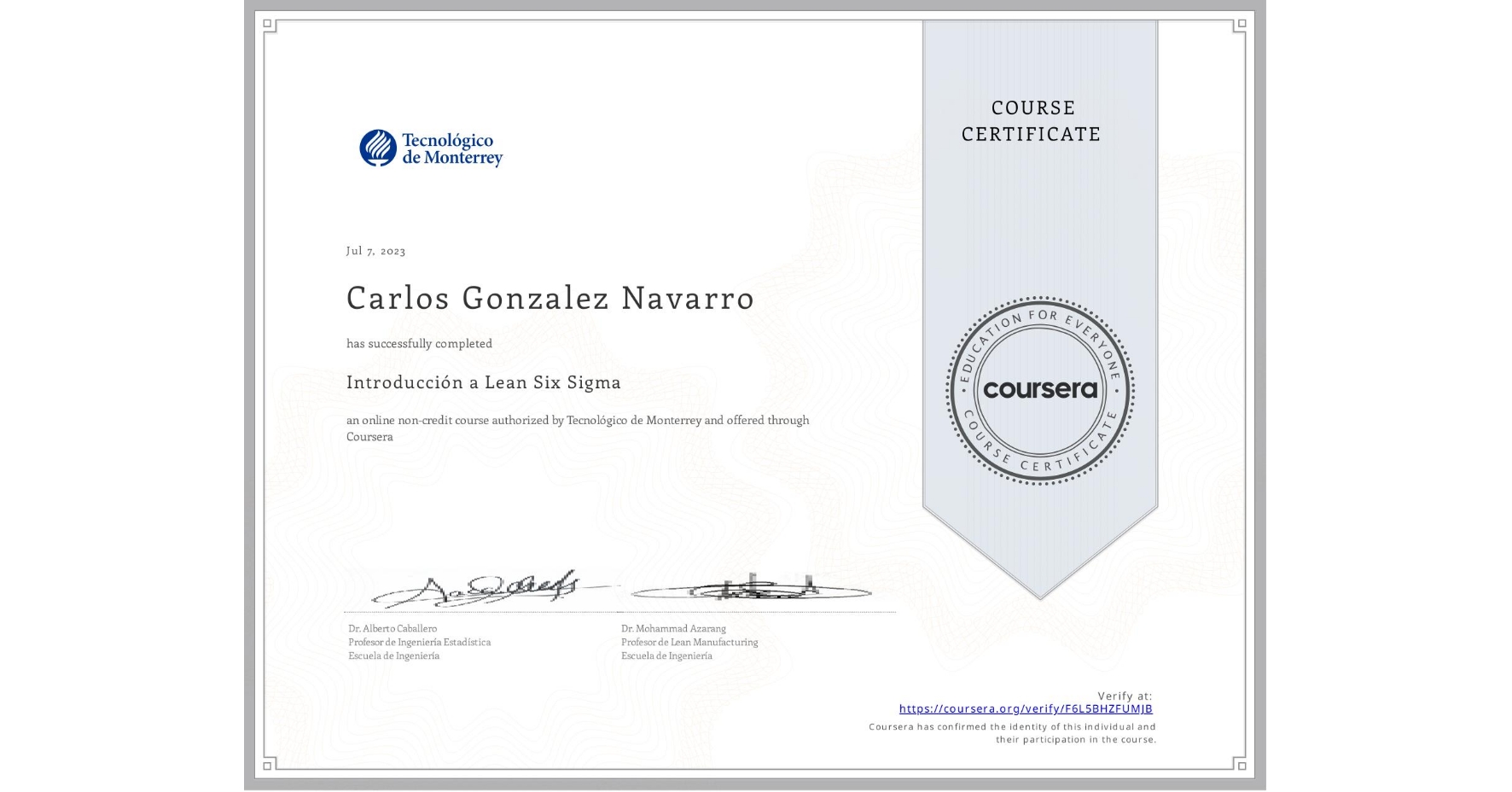 View certificate for Carlos Gonzalez Navarro, Introducción a Lean Six Sigma, an online non-credit course authorized by Tecnológico de Monterrey and offered through Coursera
