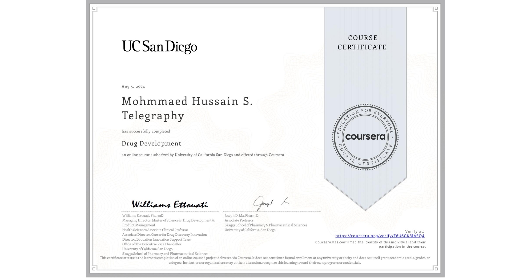 View certificate for Mohmmaed Hussain S. Telegraphy, Drug Development, an online non-credit course authorized by University of California San Diego and offered through Coursera