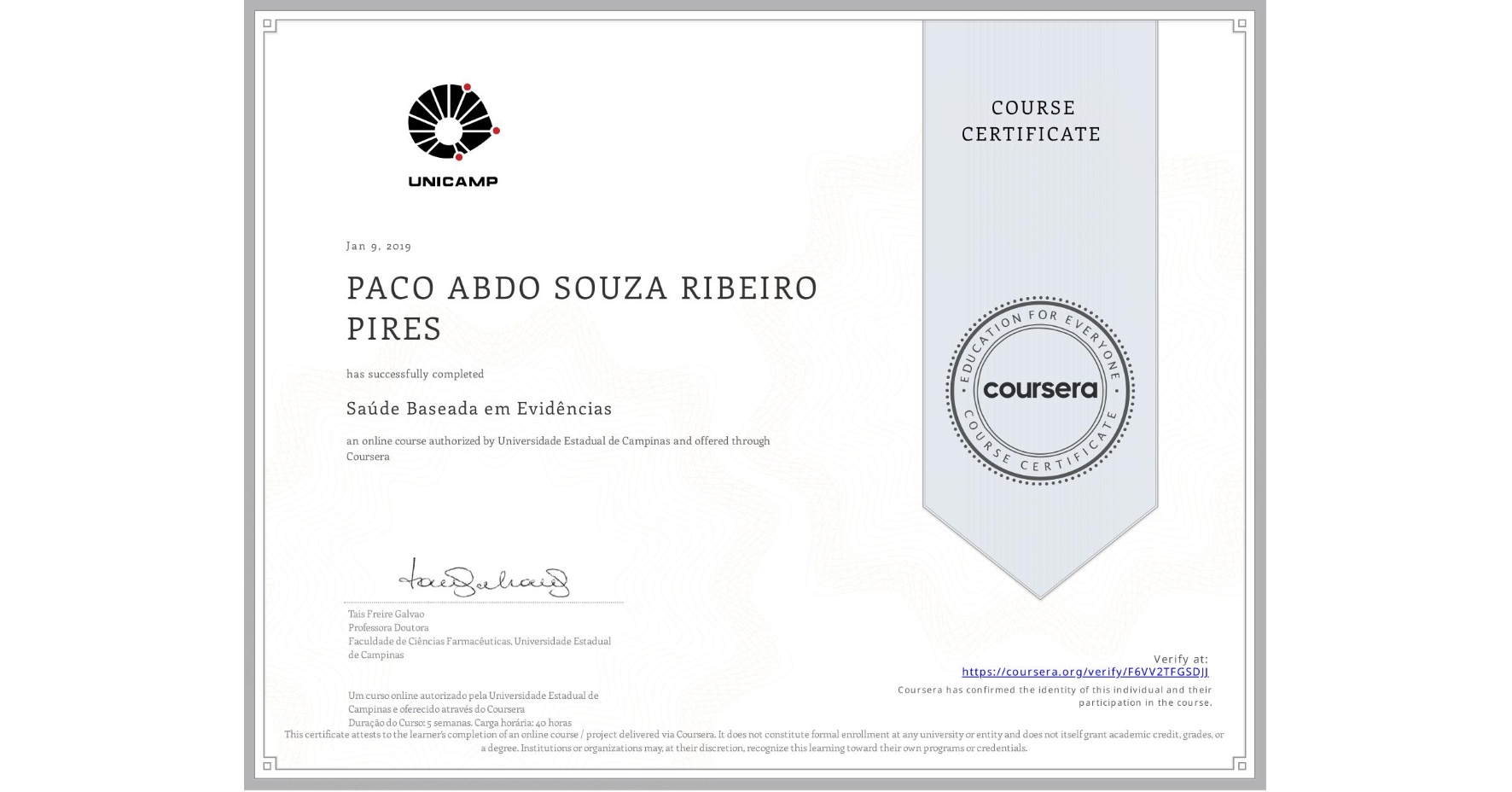 View certificate for PACO ABDO SOUZA RIBEIRO PIRES, Saúde Baseada em Evidências, an online non-credit course authorized by Universidade Estadual de Campinas and offered through Coursera