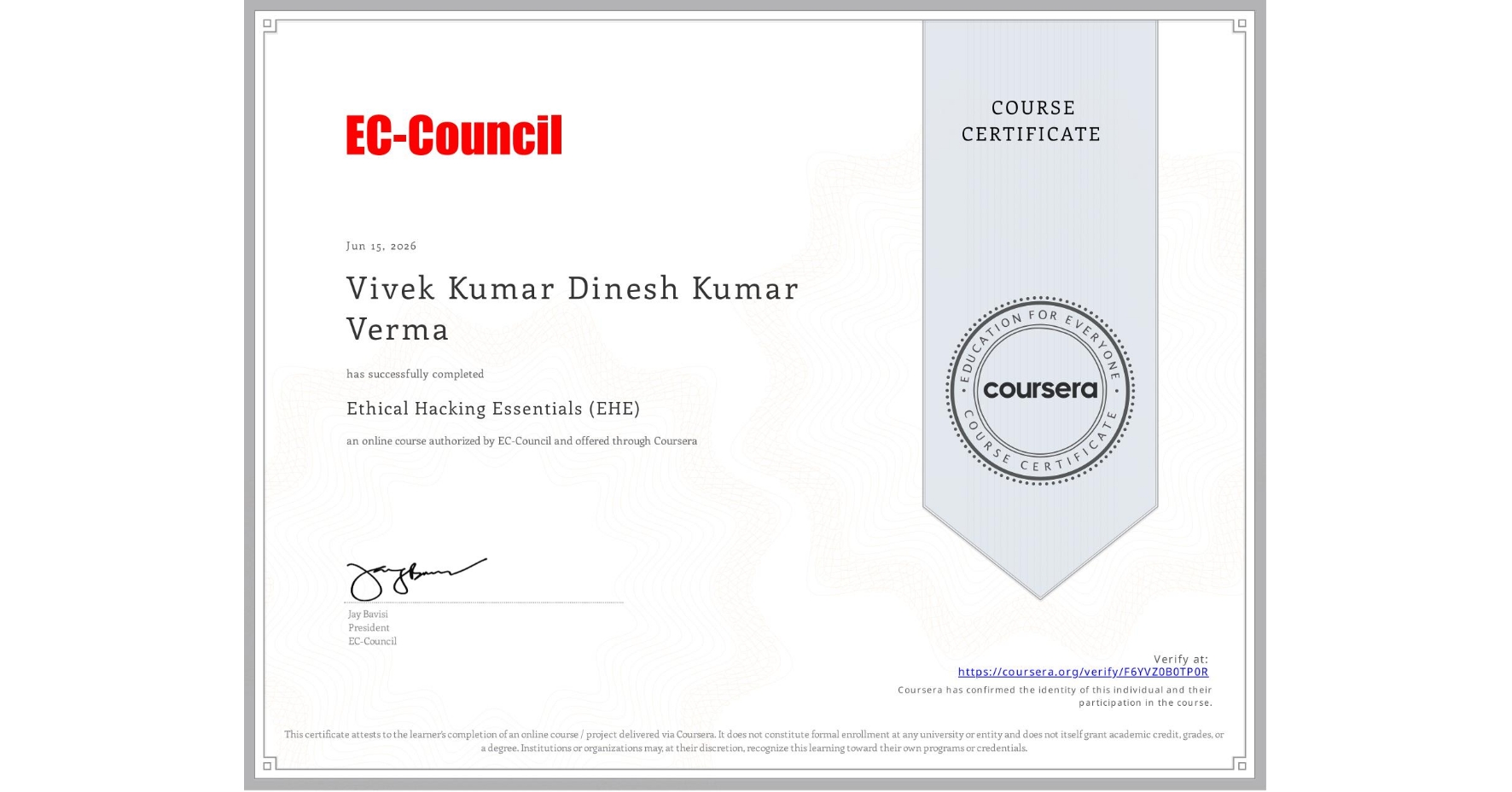 View certificate for Vivek Kumar Dinesh Kumar Verma, Ethical Hacking Essentials (EHE), an online non-credit course authorized by EC-Council and offered through Coursera