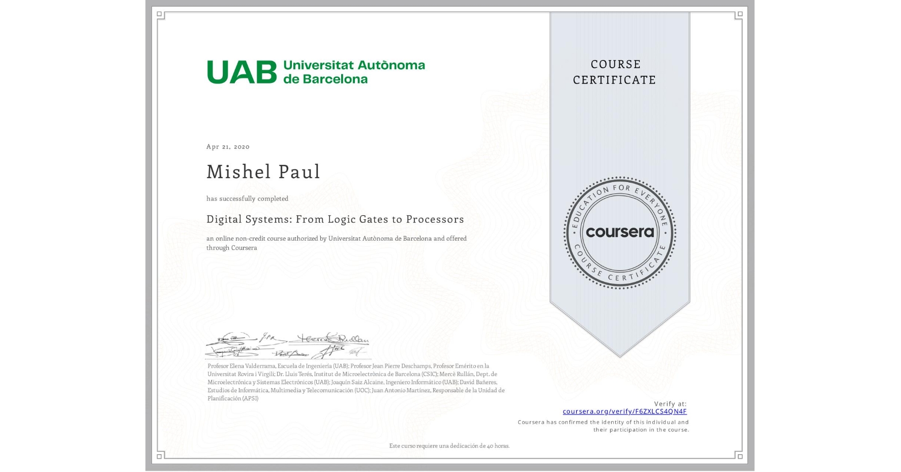 View certificate for Mishel Paul, Digital Systems: From Logic Gates to Processors, an online non-credit course authorized by Universitat Autònoma de Barcelona and offered through Coursera