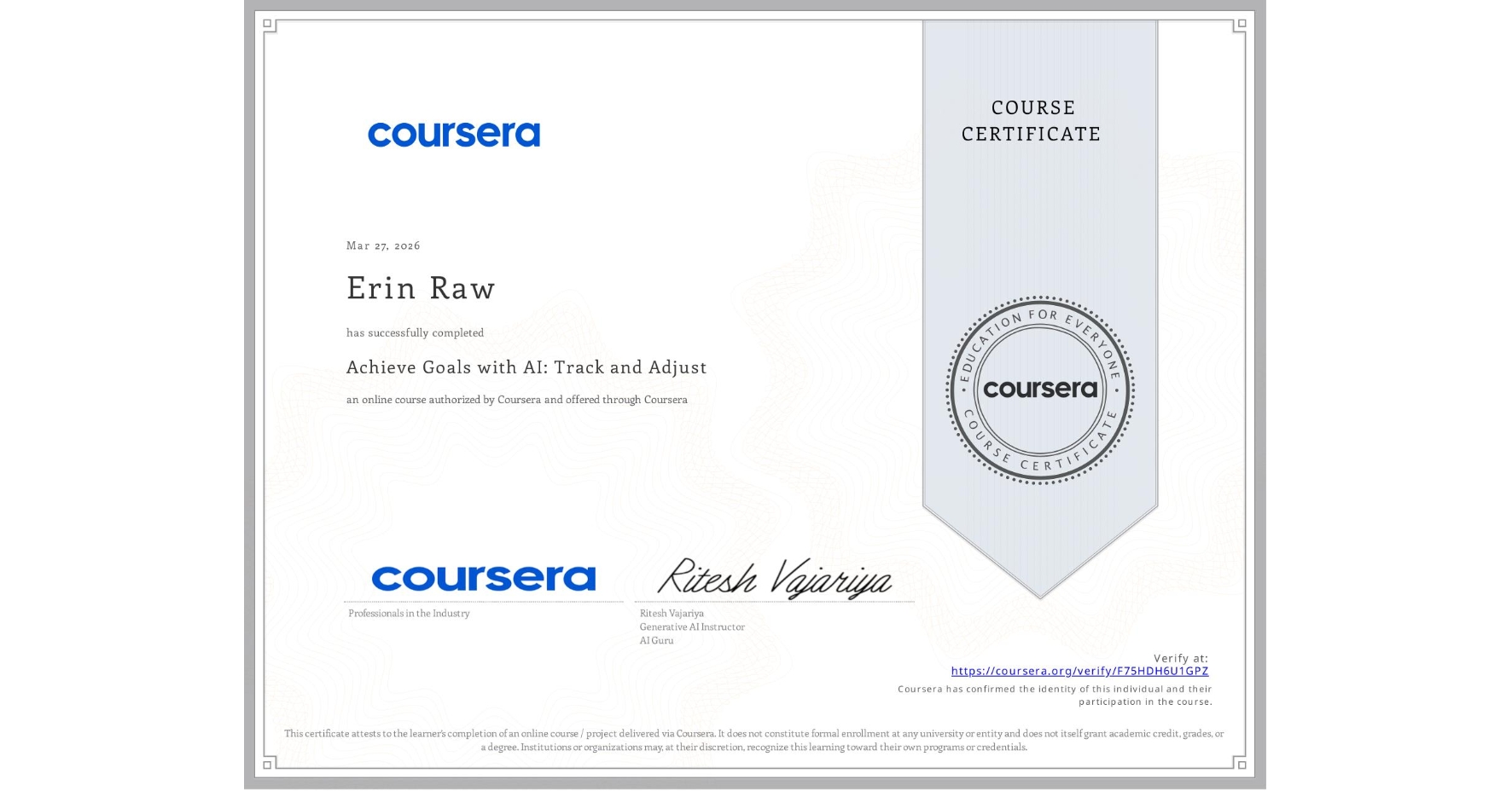 View certificate for Erin Raw, Achieve Goals with AI: Track and Adjust, an online non-credit course authorized by Coursera and offered through Coursera