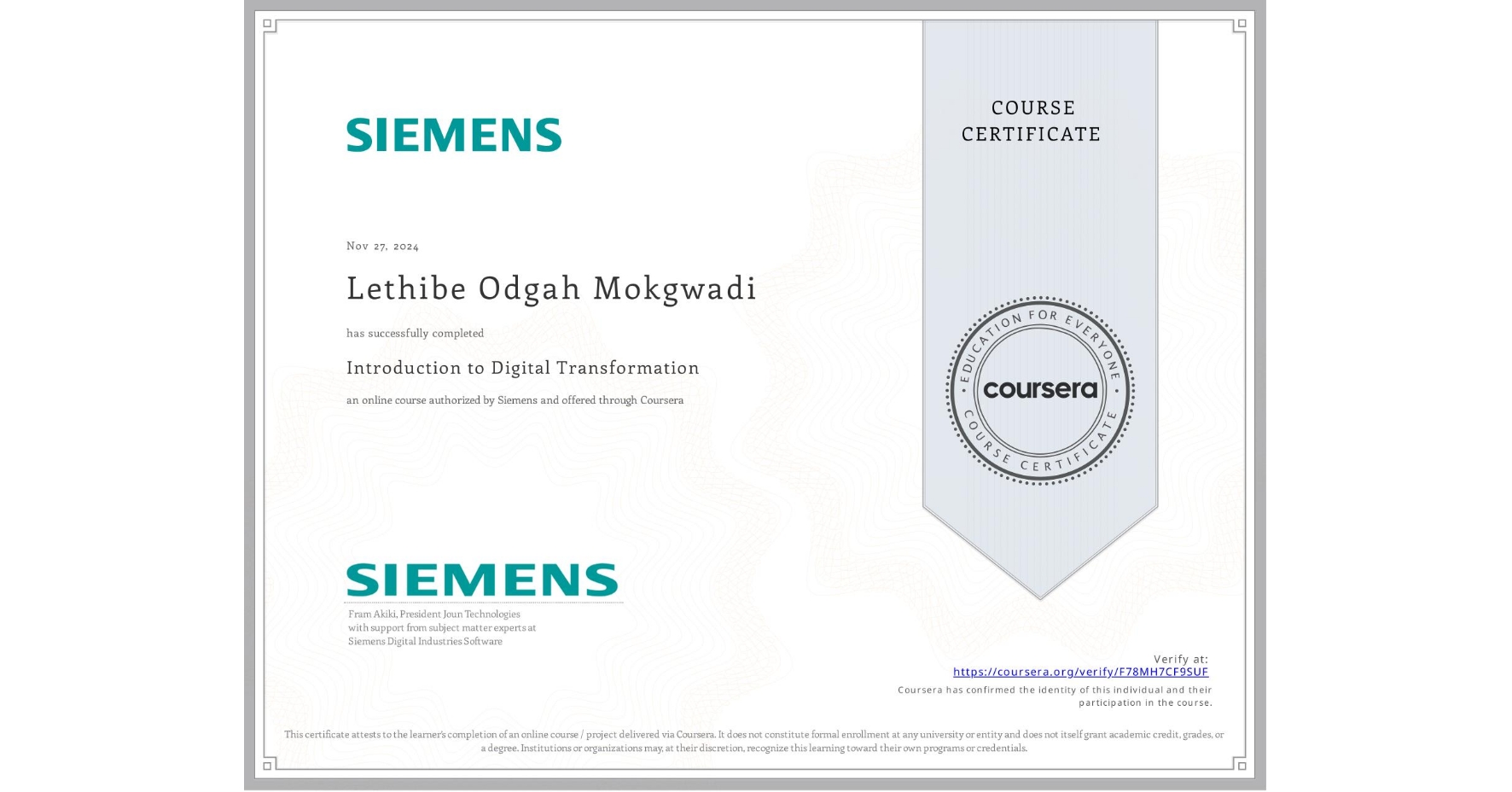 View certificate for Lethibe Odgah Mokgwadi, Introduction to Digital Transformation, an online non-credit course authorized by Siemens and offered through Coursera
