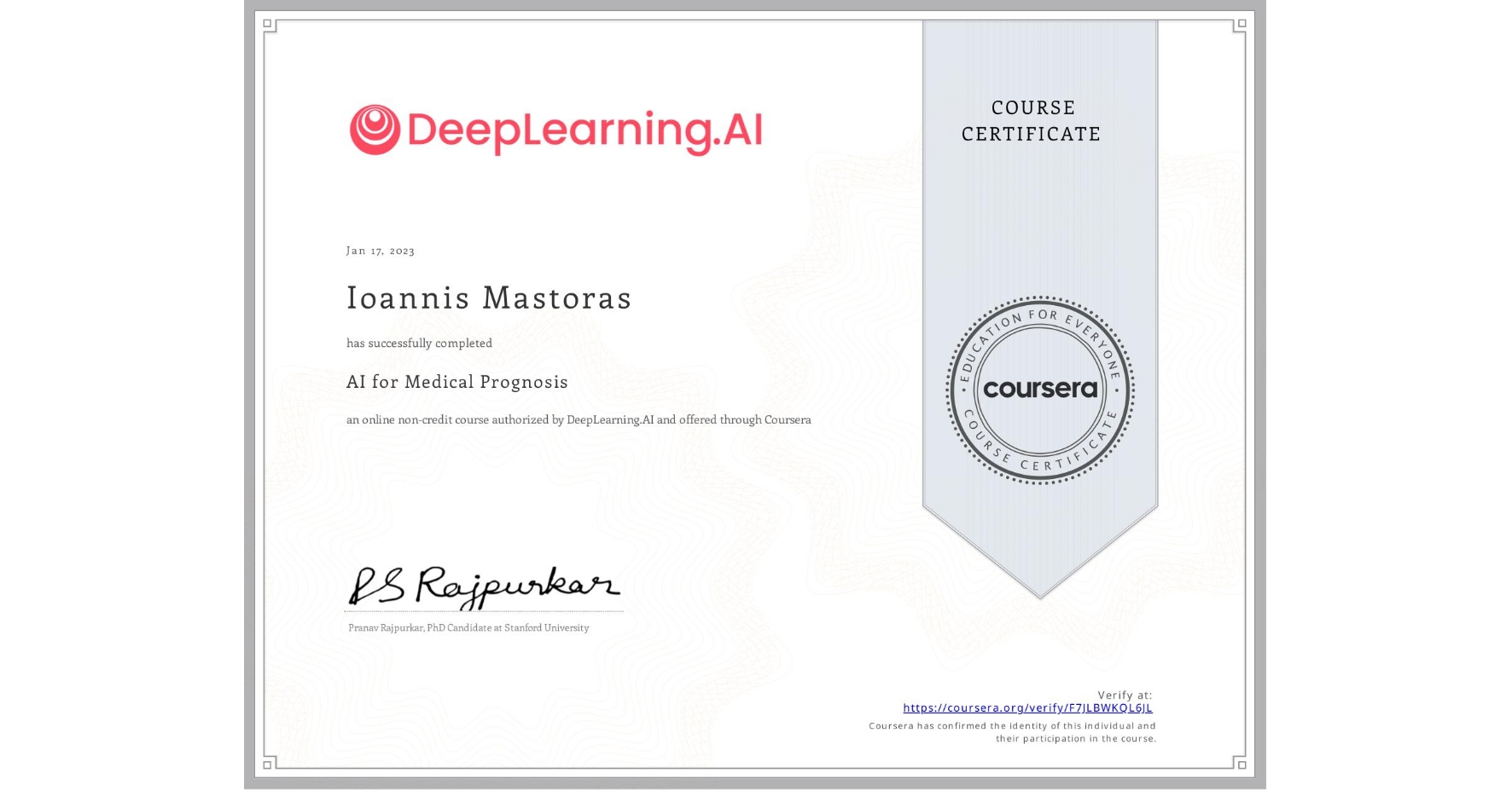 View certificate for Ioannis Mastoras , AI for Medical Prognosis , an online non-credit course authorized by DeepLearning.AI and offered through Coursera