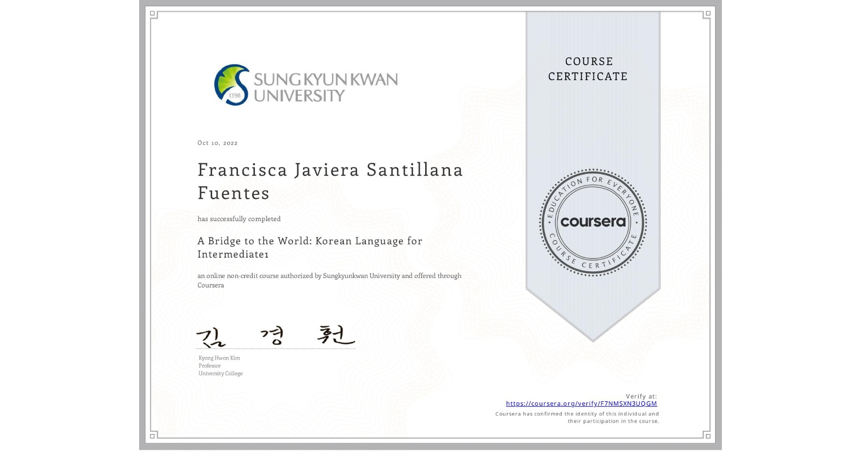 View certificate for Francisca Javiera Santillana Fuentes, A Bridge to the World: Korean Language for Intermediate1 , an online non-credit course authorized by Sungkyunkwan University and offered through Coursera